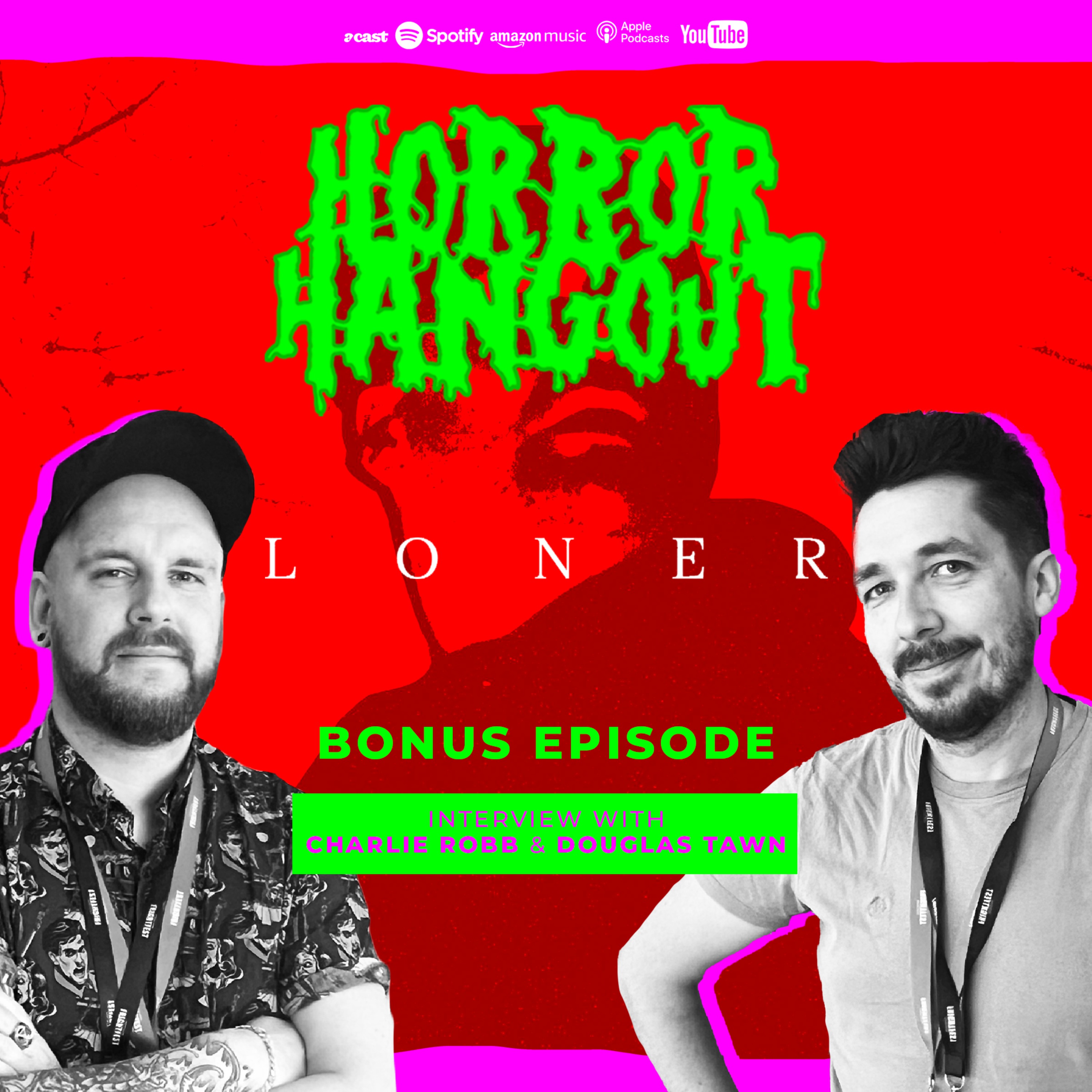 Horror Hangout Podcast Bonus Episode : Interview with Loner Directors Charlie Robb & Douglas Tawn