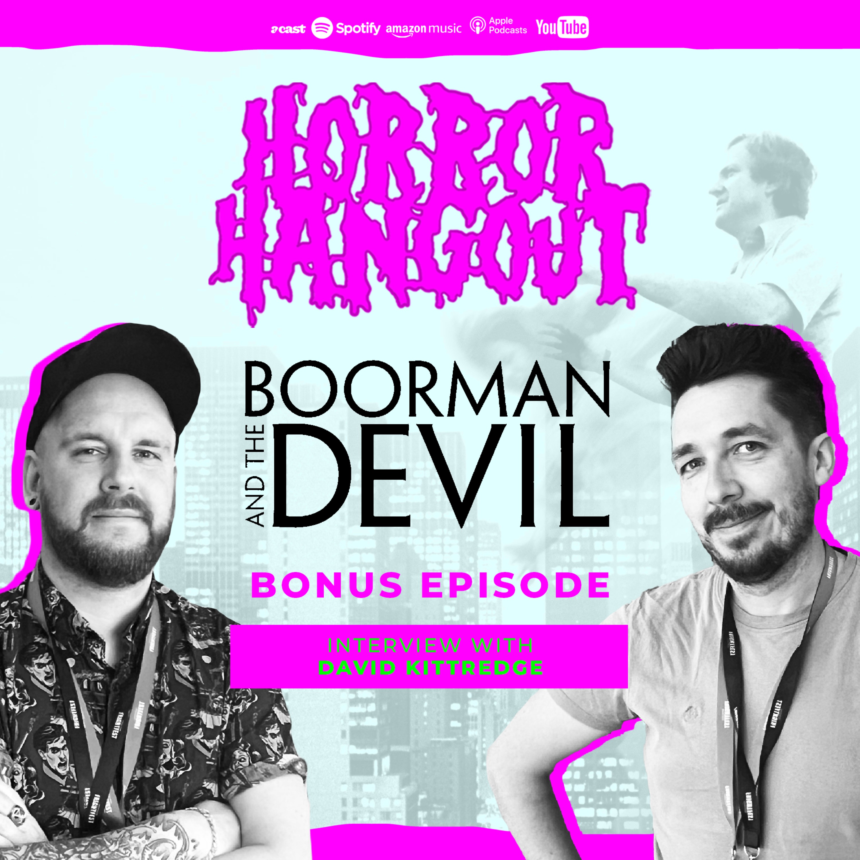 Horror Hangout Podcast Bonus Episode : Interview w/ Boorman & The Devil Director David Kittredge