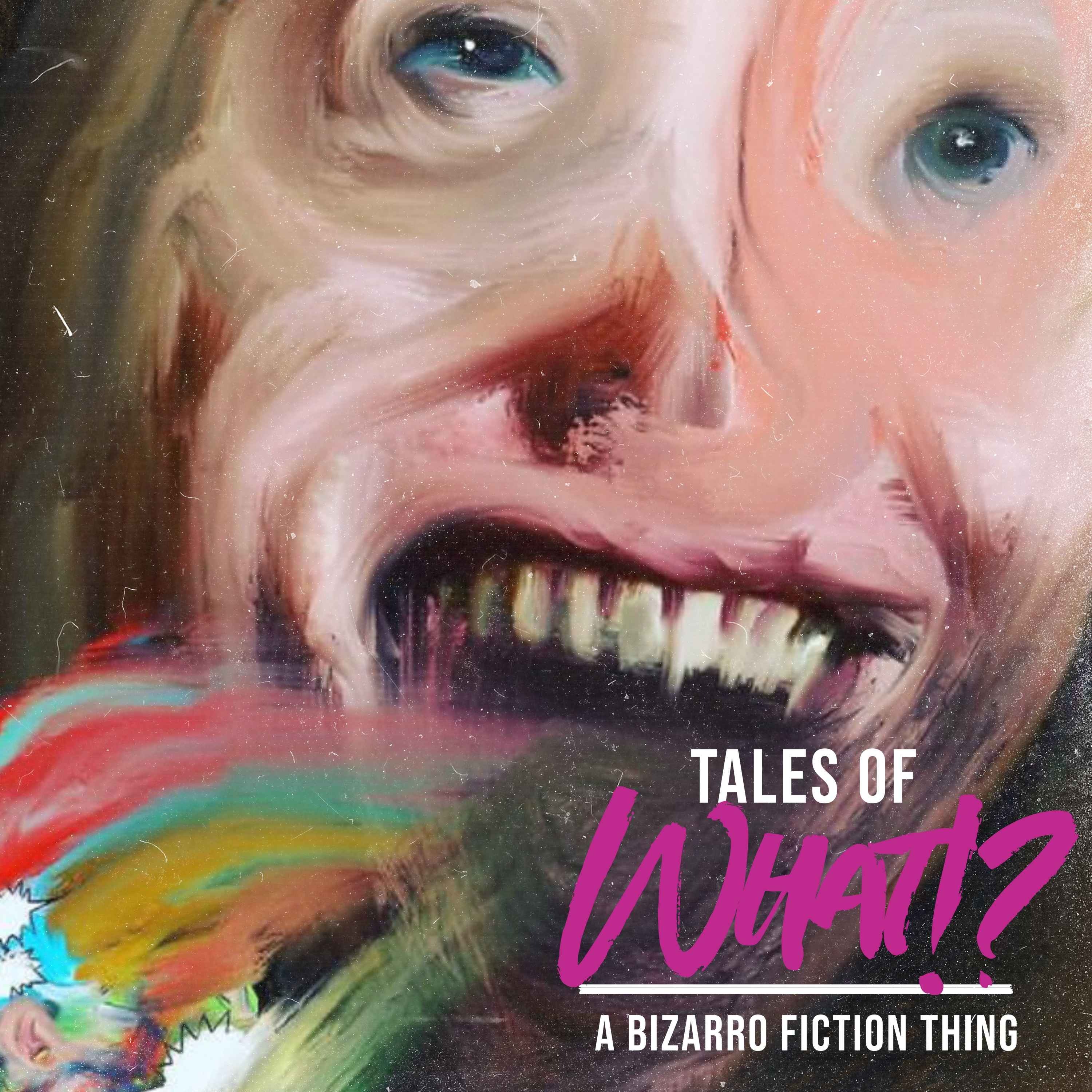 Tales of What!? - A Bizarro Fiction Thing