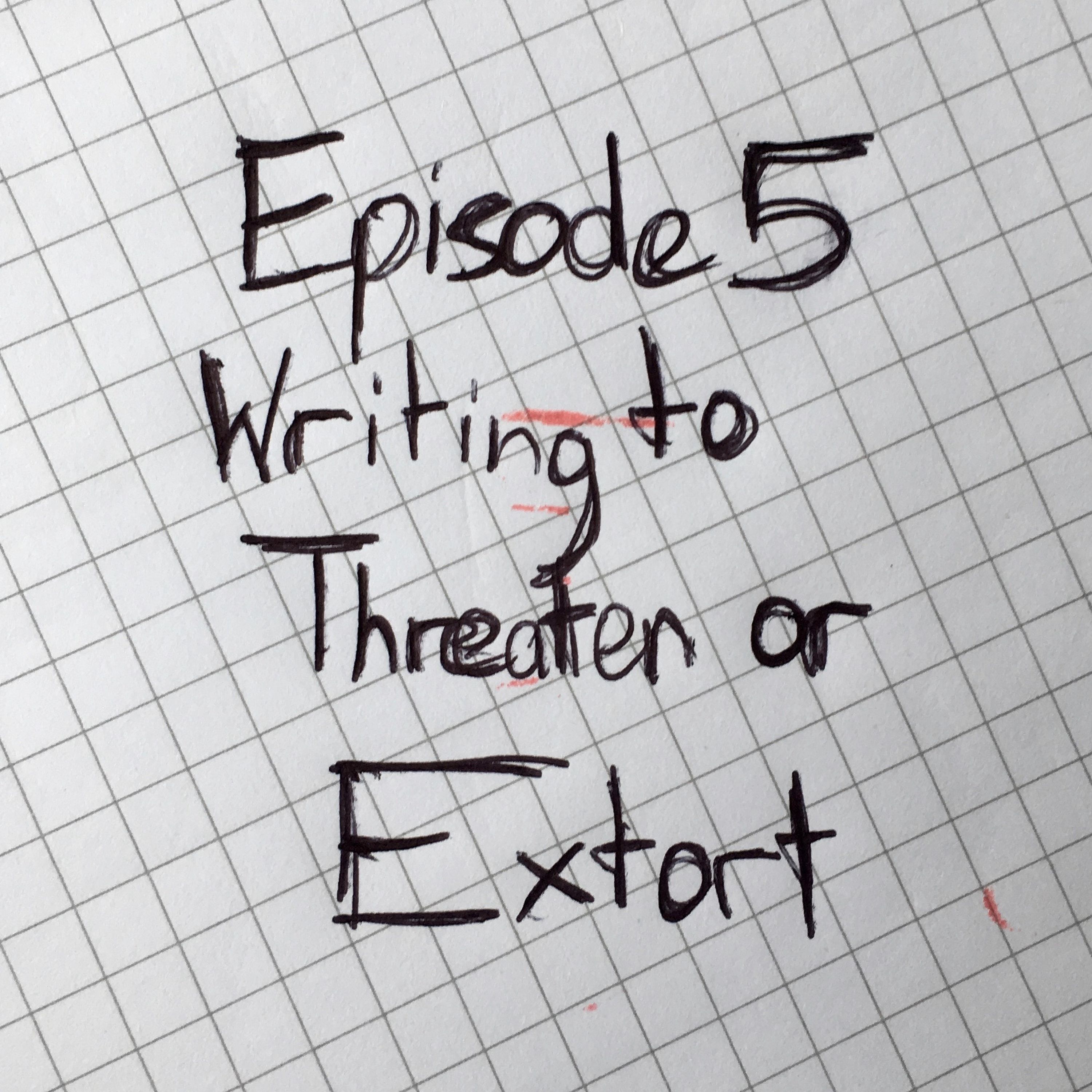 S1E5 - Writing To Threaten Or Extort
