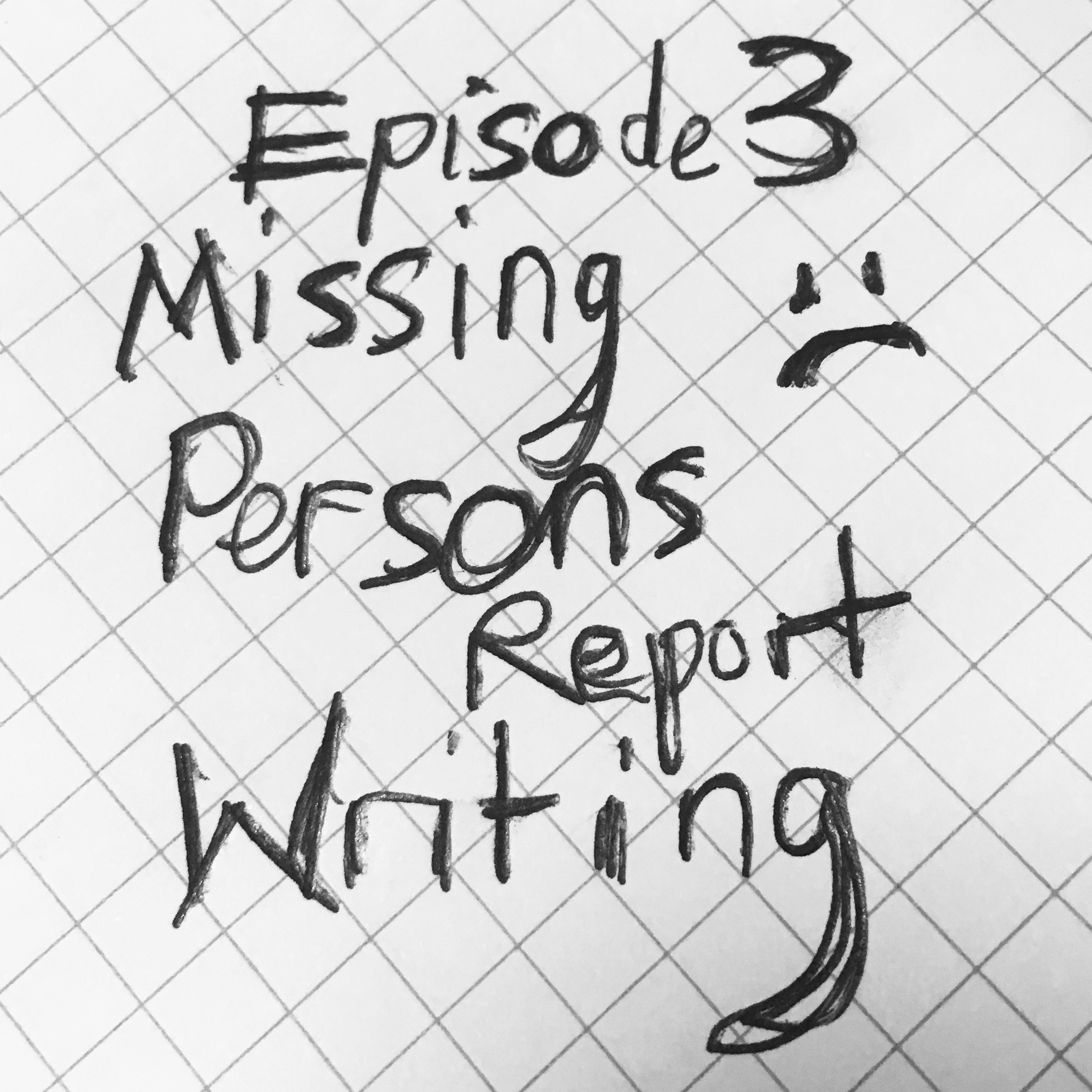 cover art for S1E3 - Missing Persons Report Writing
