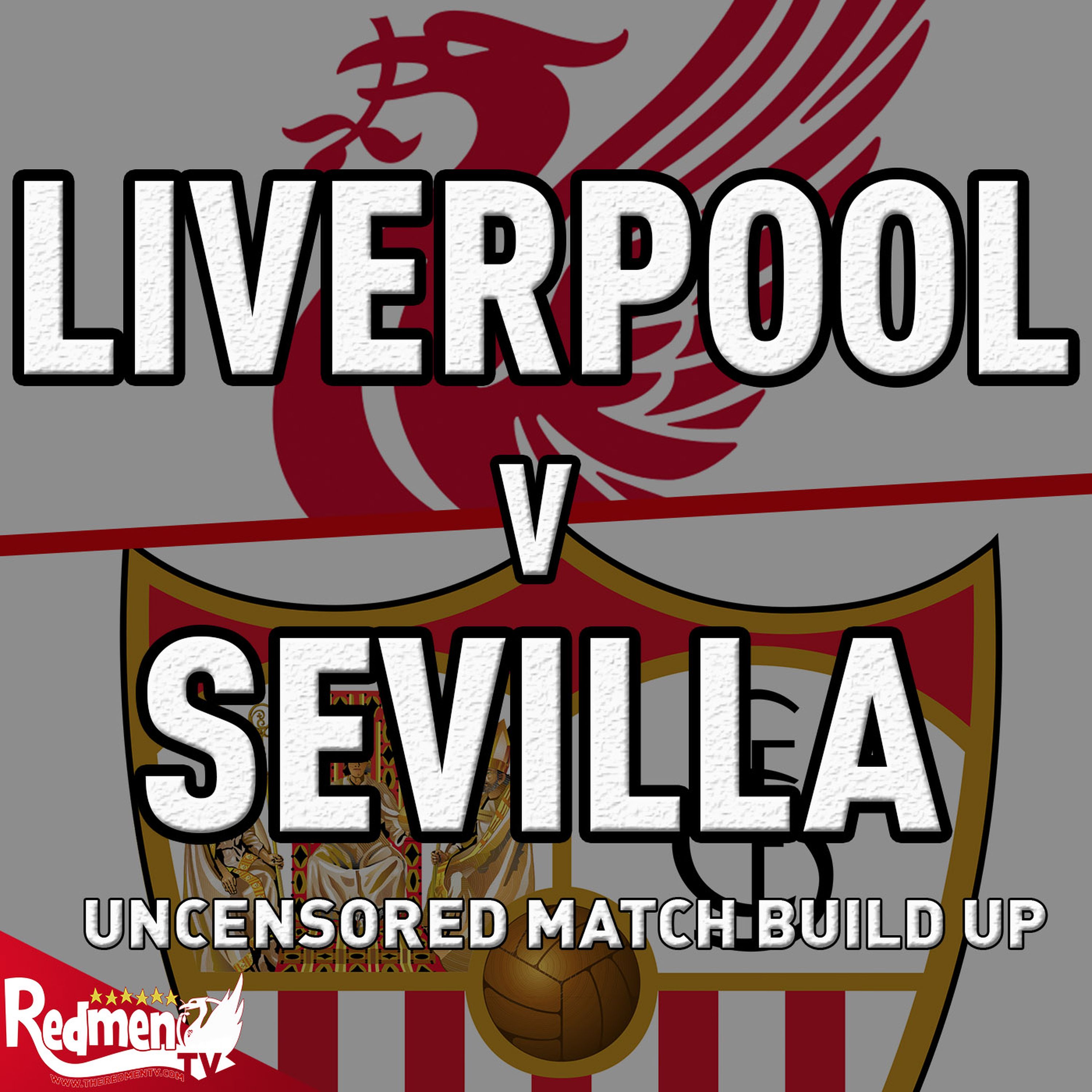 Liverpool V Sevilla Uncensored Match Build Up Show The Redmen Tv Liverpool Fc Podcast On Acast