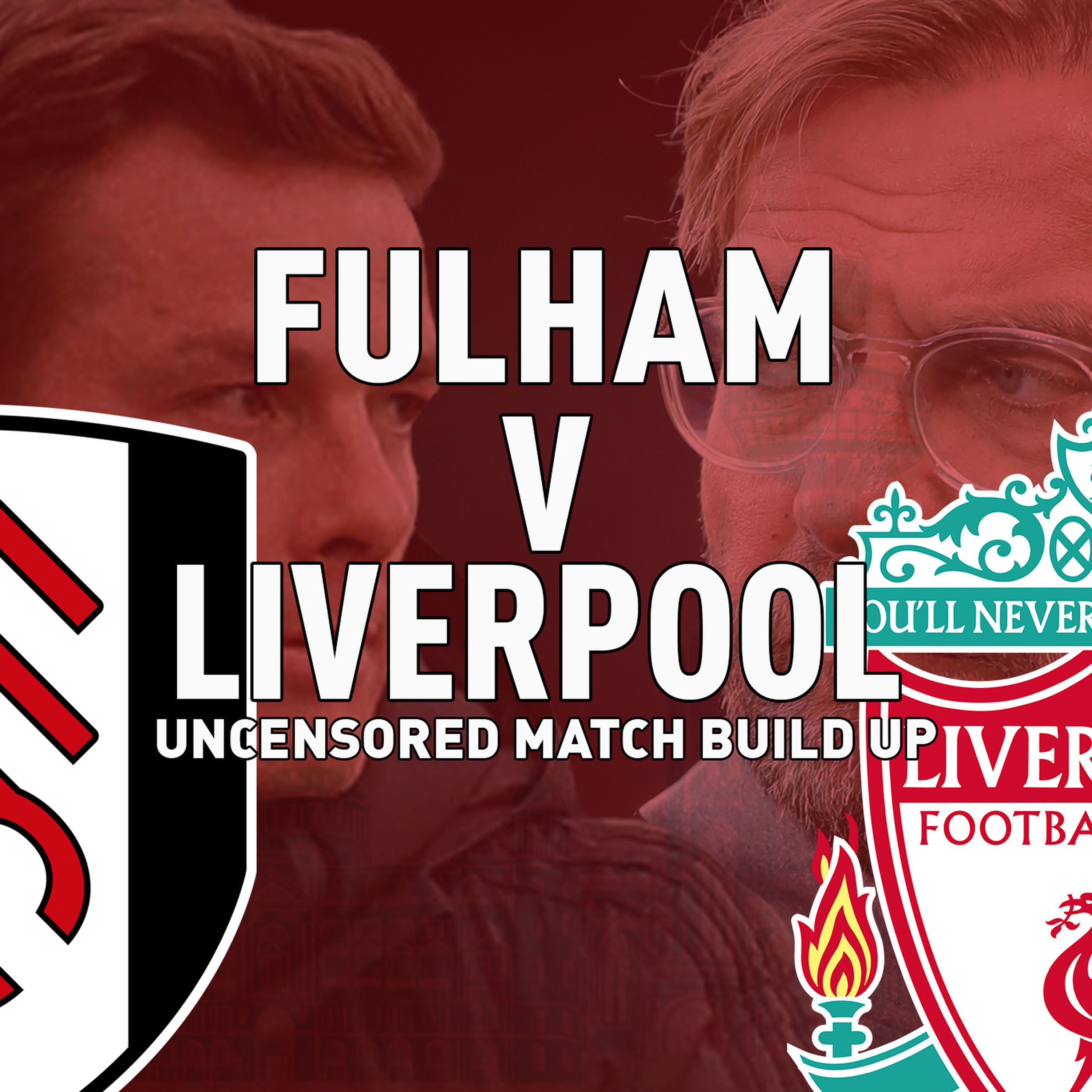 cover art for Fulham v Liverpool | Uncensored Match Build Up