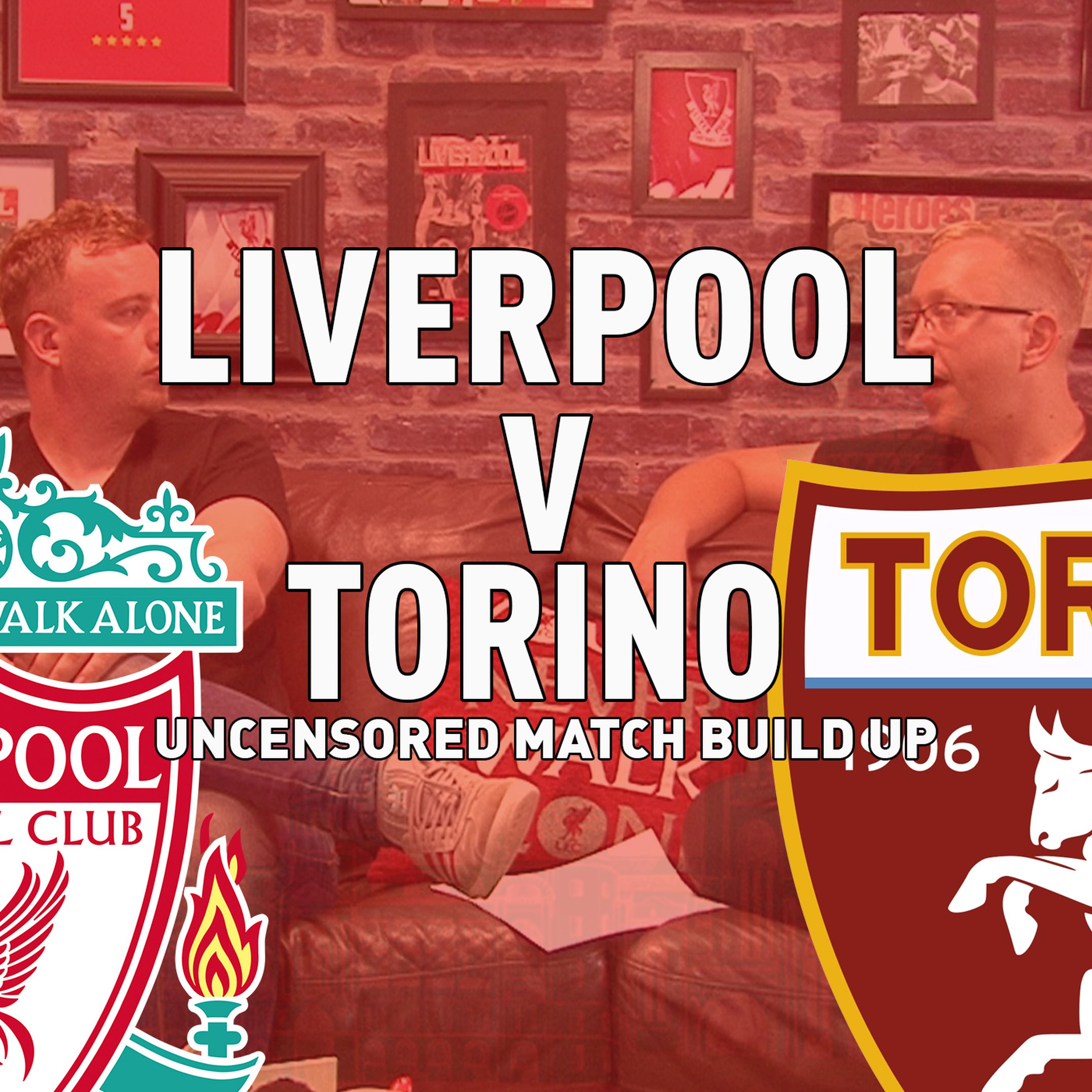 cover art for Liverpool v Torino | Uncensored Match Build Up
