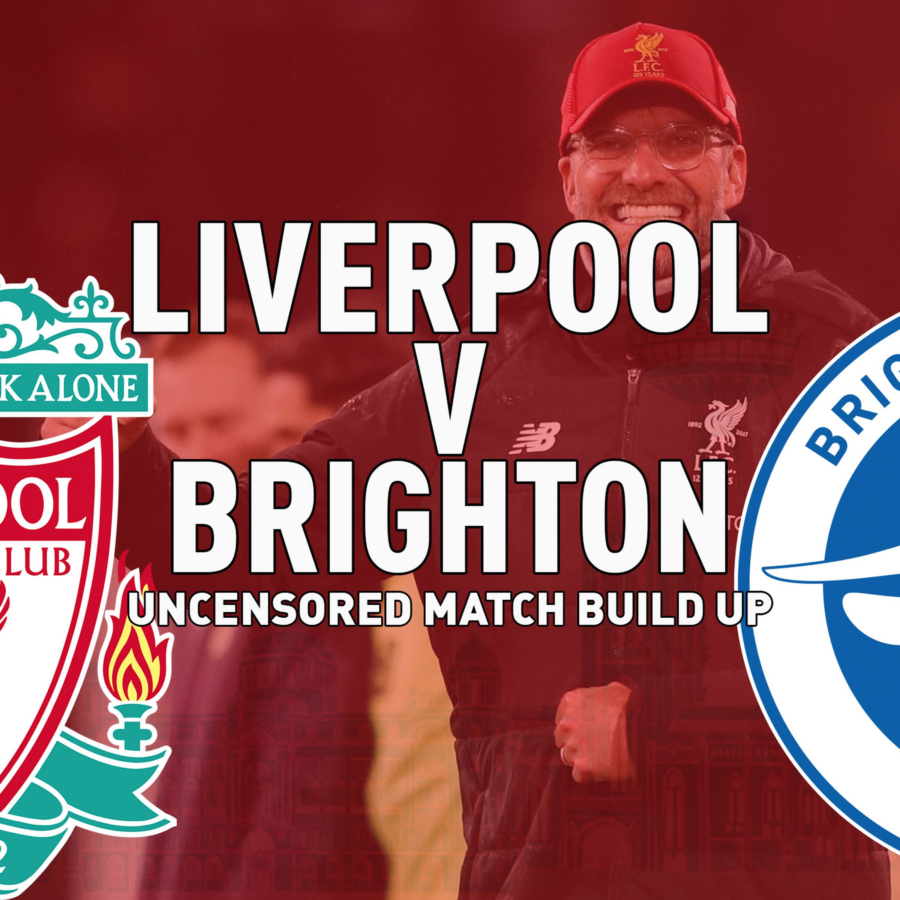 cover art for Liverpool v Brighton | Uncensored Match Build Up
