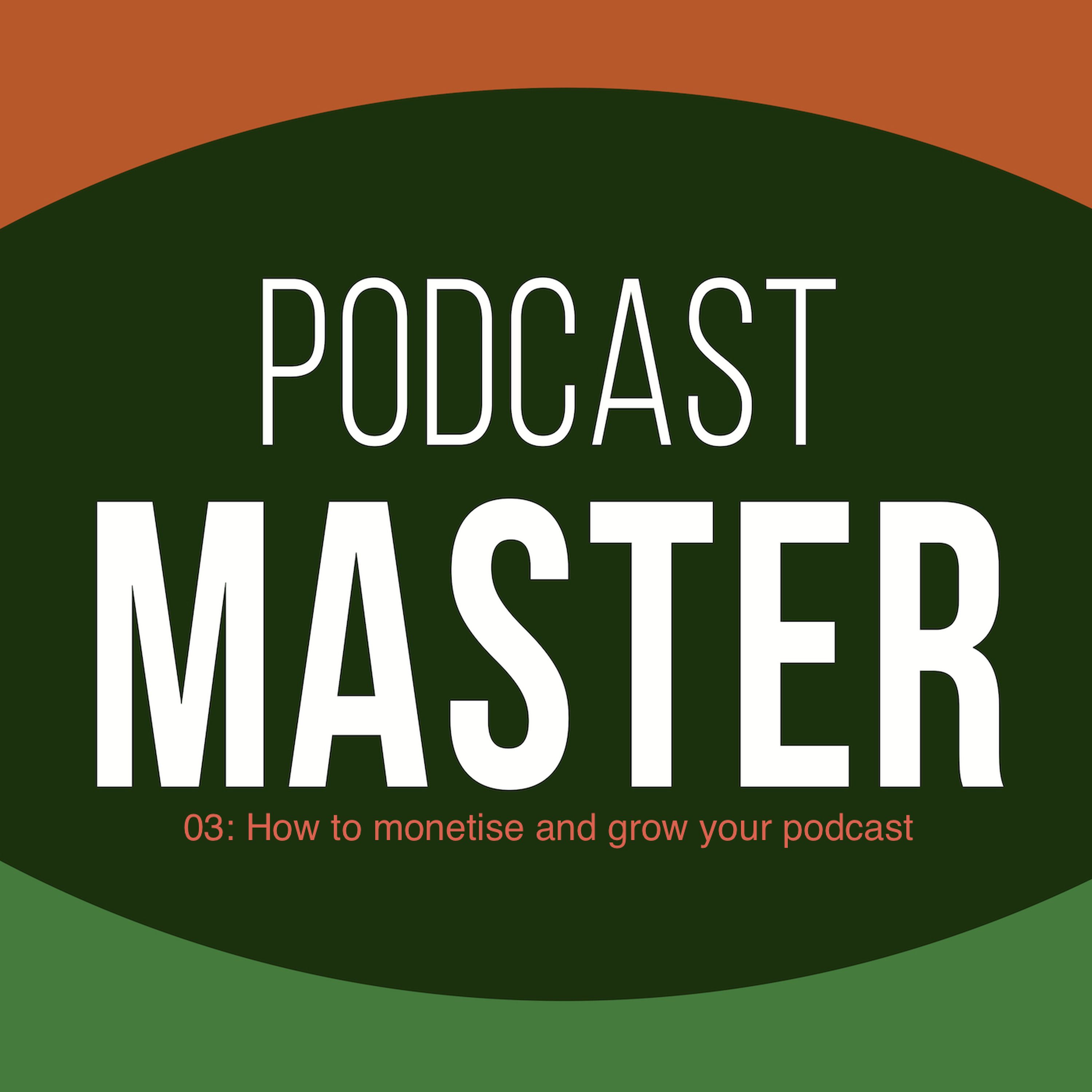 PM 03: How to monetise and grow your podcast