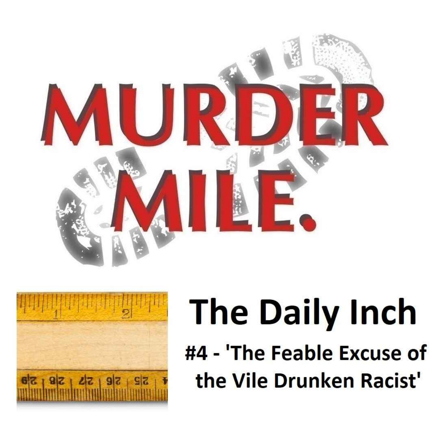 The Daily Inch #4 - 'The Feable Excuse of the Vile Drunken Racist'