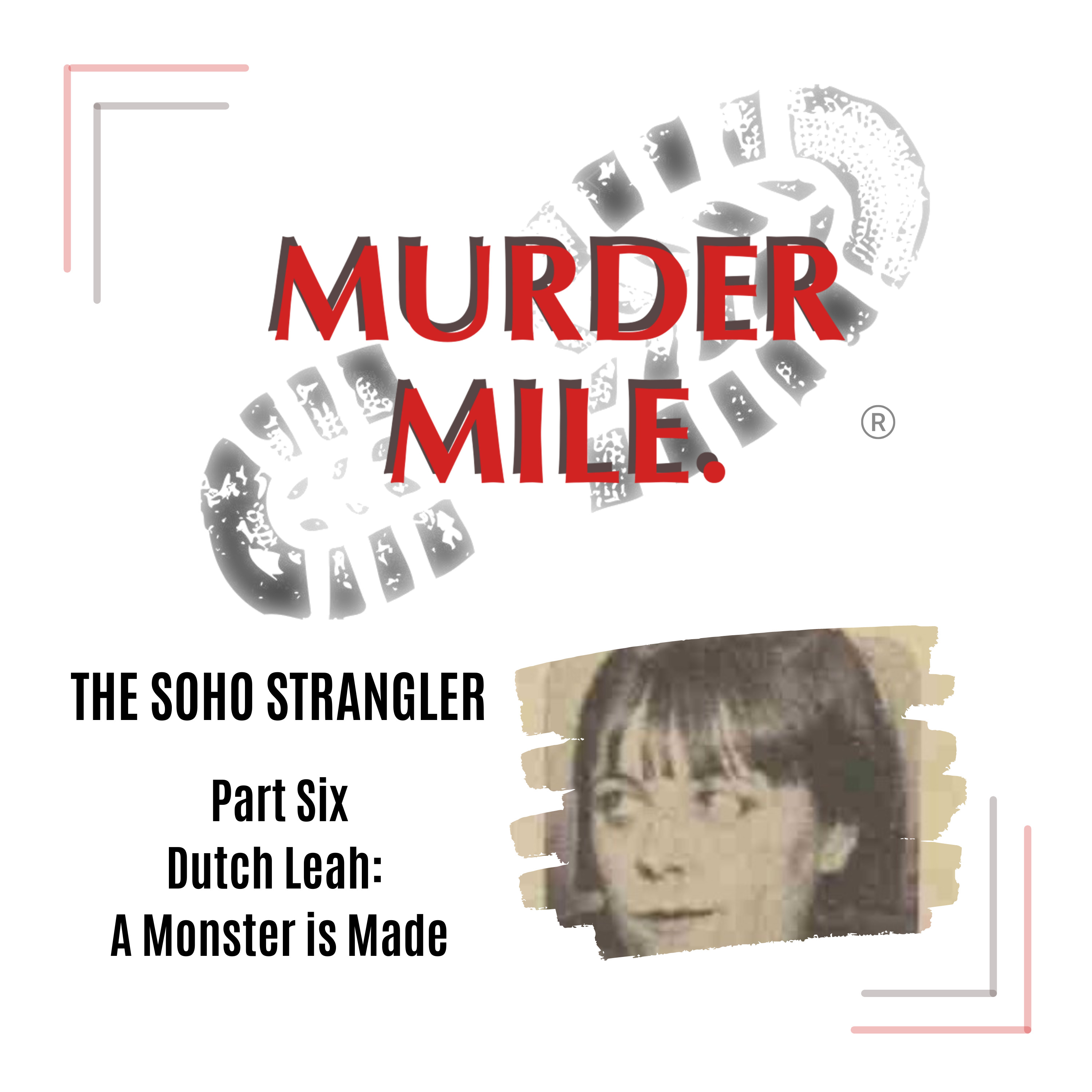 cover art for #202 - The Soho Strangler - Part Six 'Dutch Leah: The Making of a Monster'