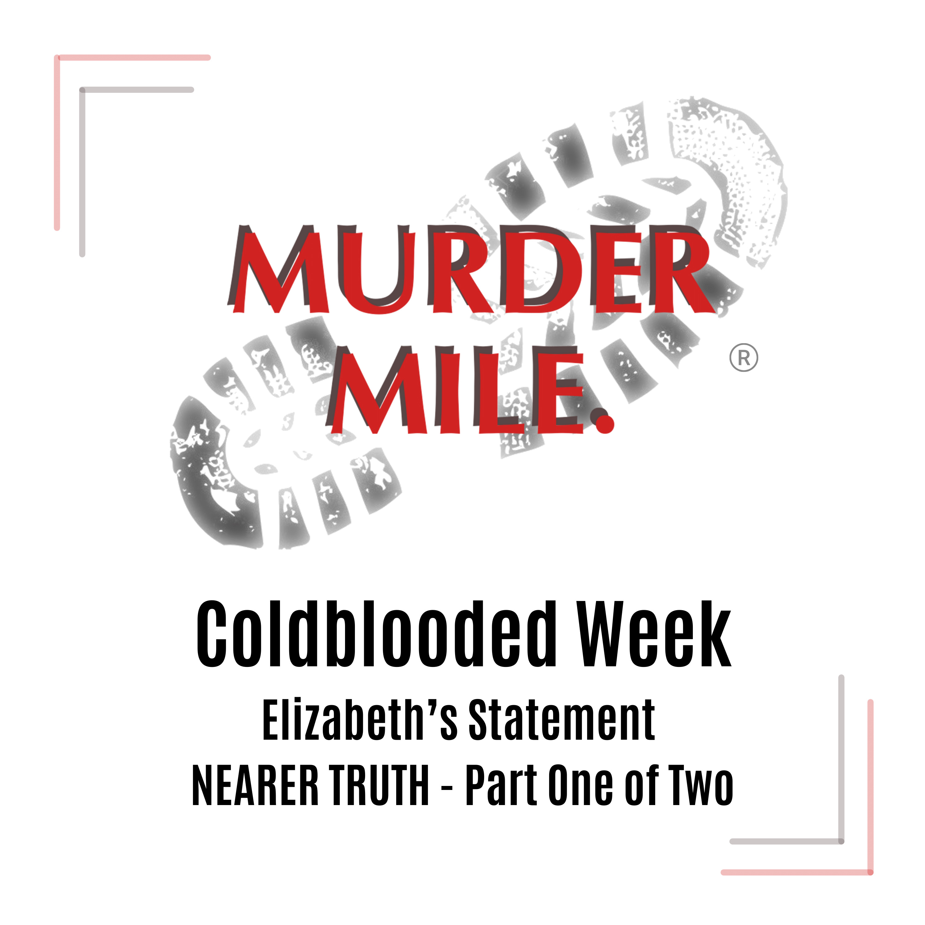 Coldblooded Week - Elizabeth’s Second Statement – NEARER TRUTH – Part One of Two