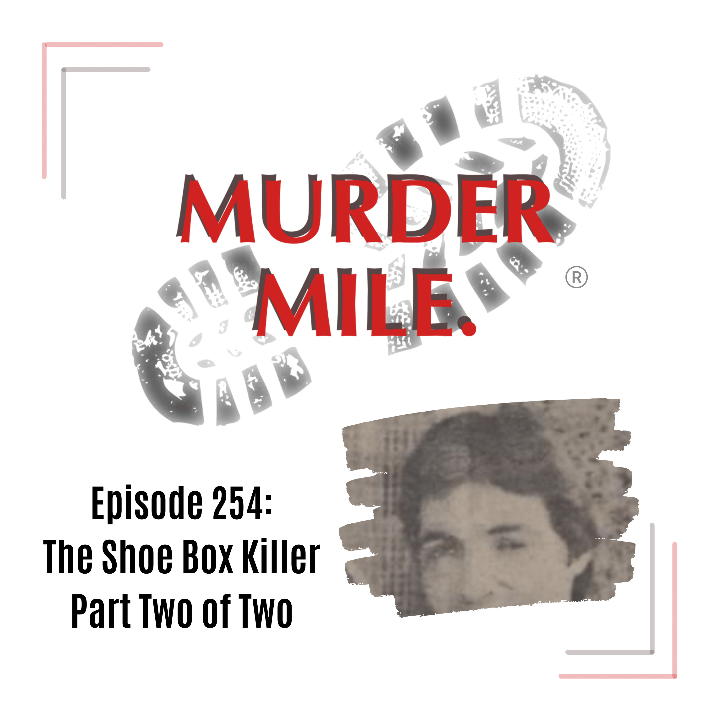 #254 - The Shoe Box Killer - Part Two