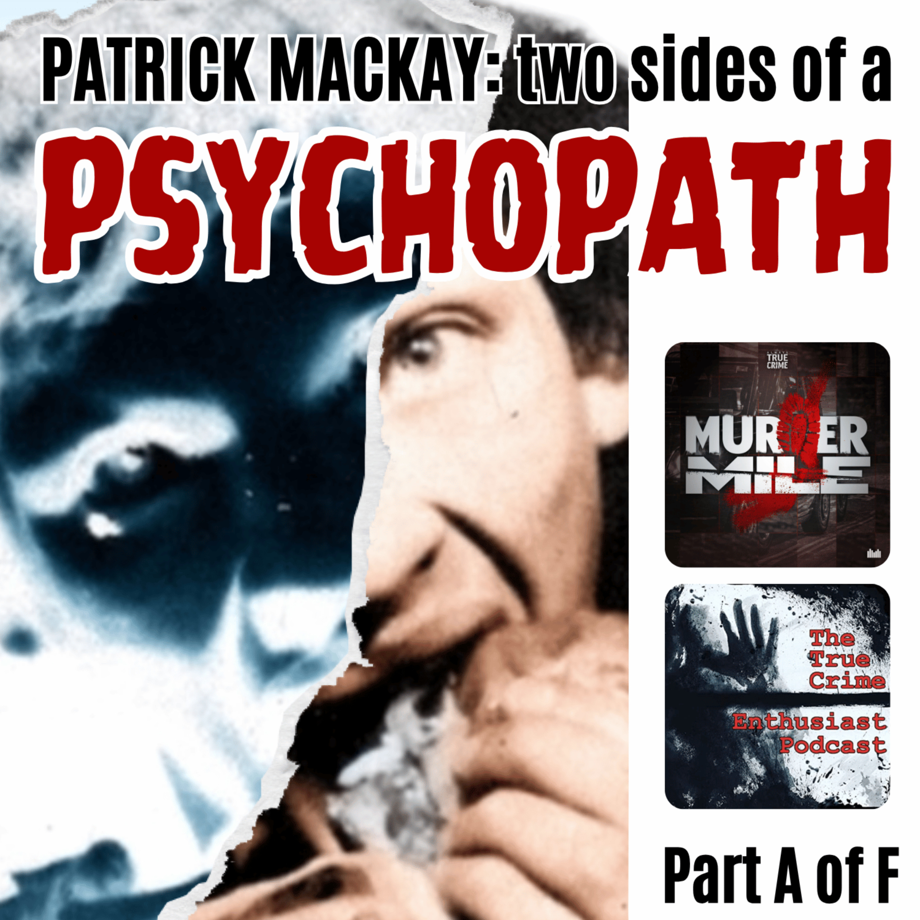 #324 - Patrick MacKay: Two Sides of a Psychopath - Part A (Heidi Ann-Marie Mnilk)