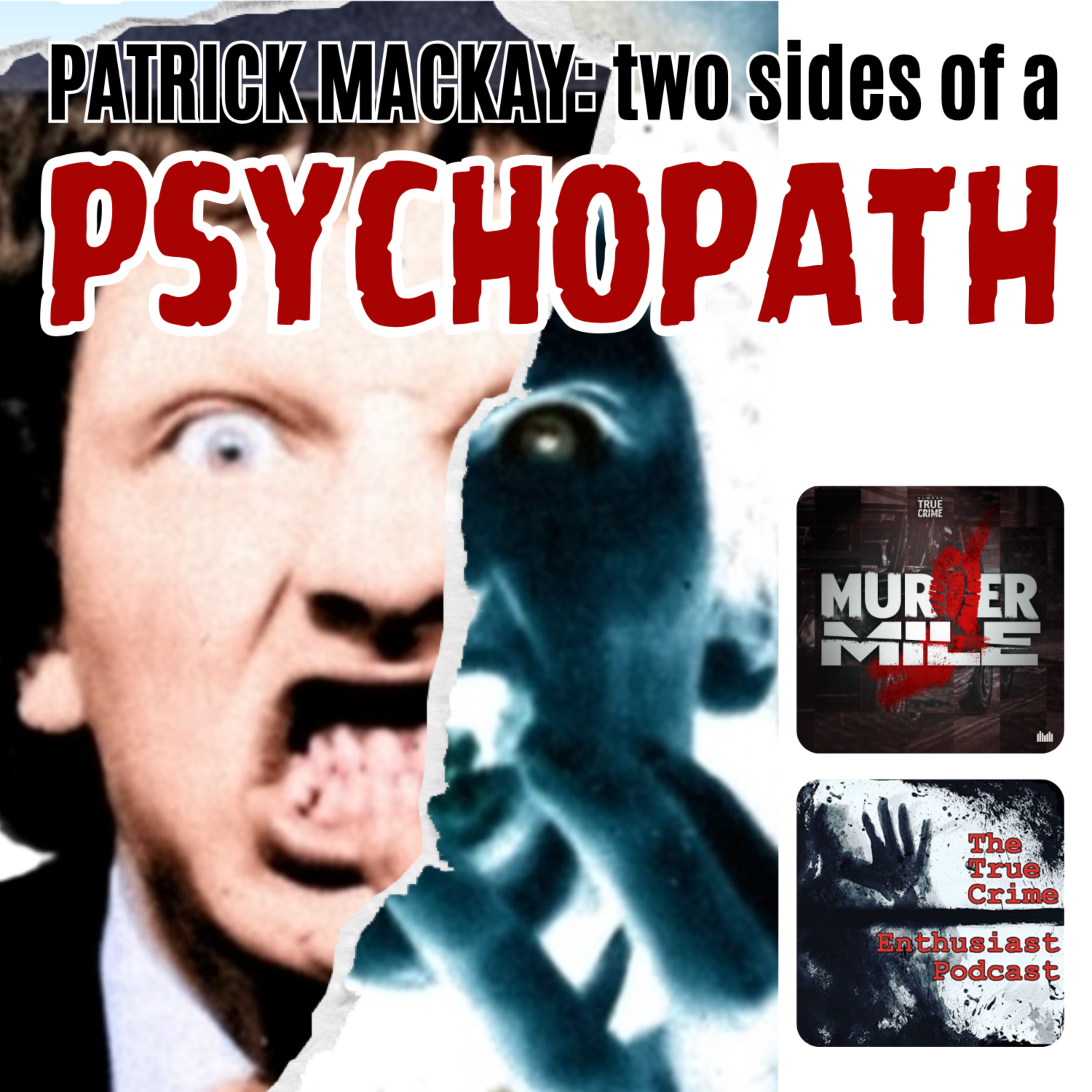 COMING SOON: Patrick MacKay: Two Sides of a Psychopath by Murder Mile & True Crime Enthusiast