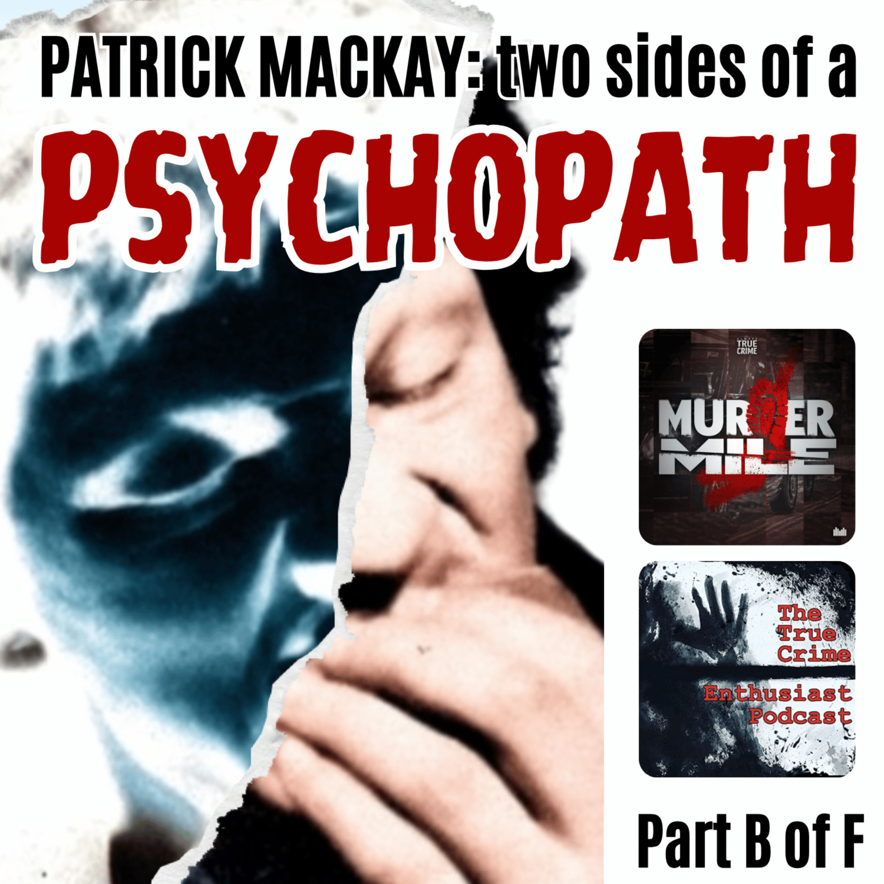 #235 - Patrick MacKay: Two Sides of a Psychopath - Part B (Mary Brigid Hynds)