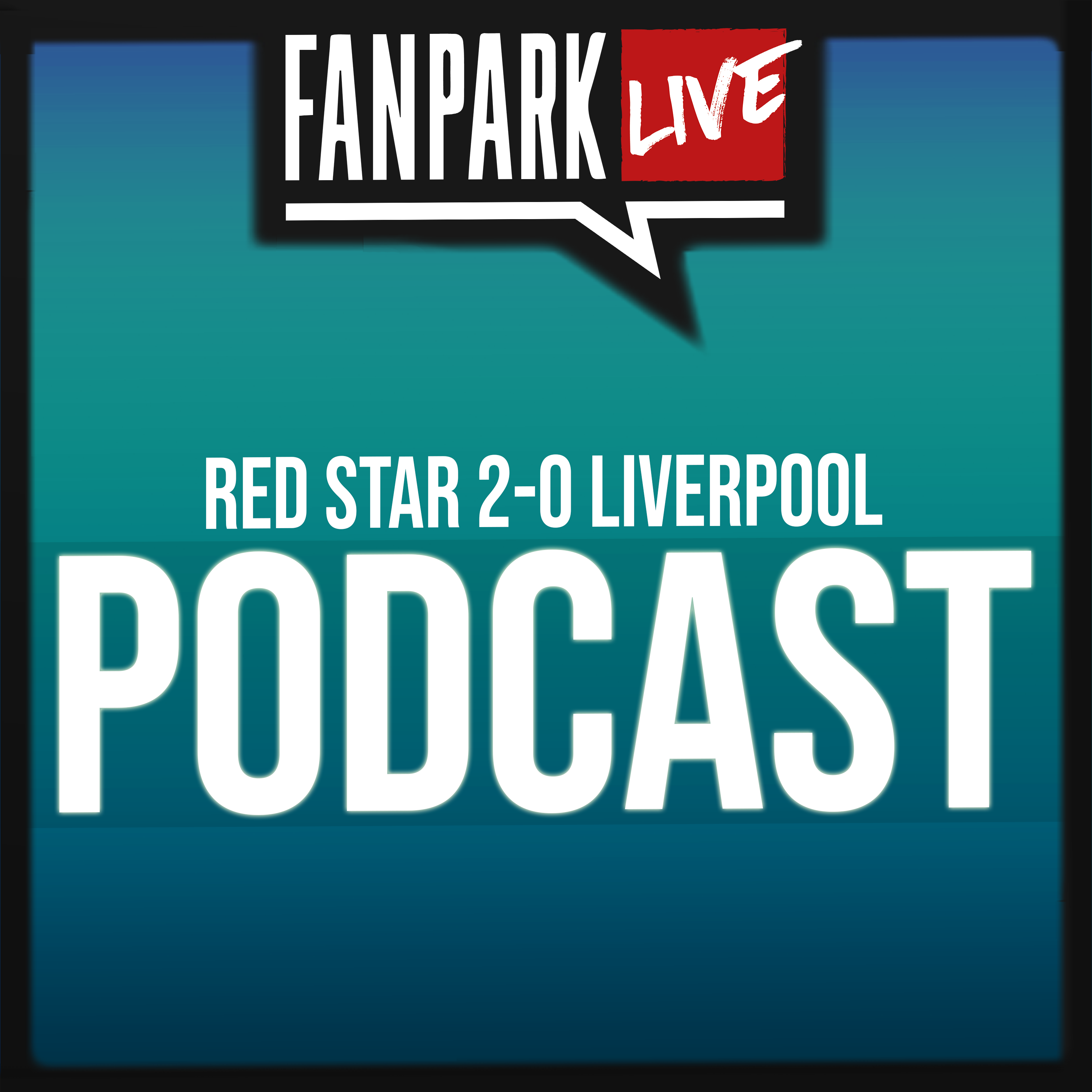 cover art for Red Star 2-0 Liverpool - Match Review - FanPark Podcast