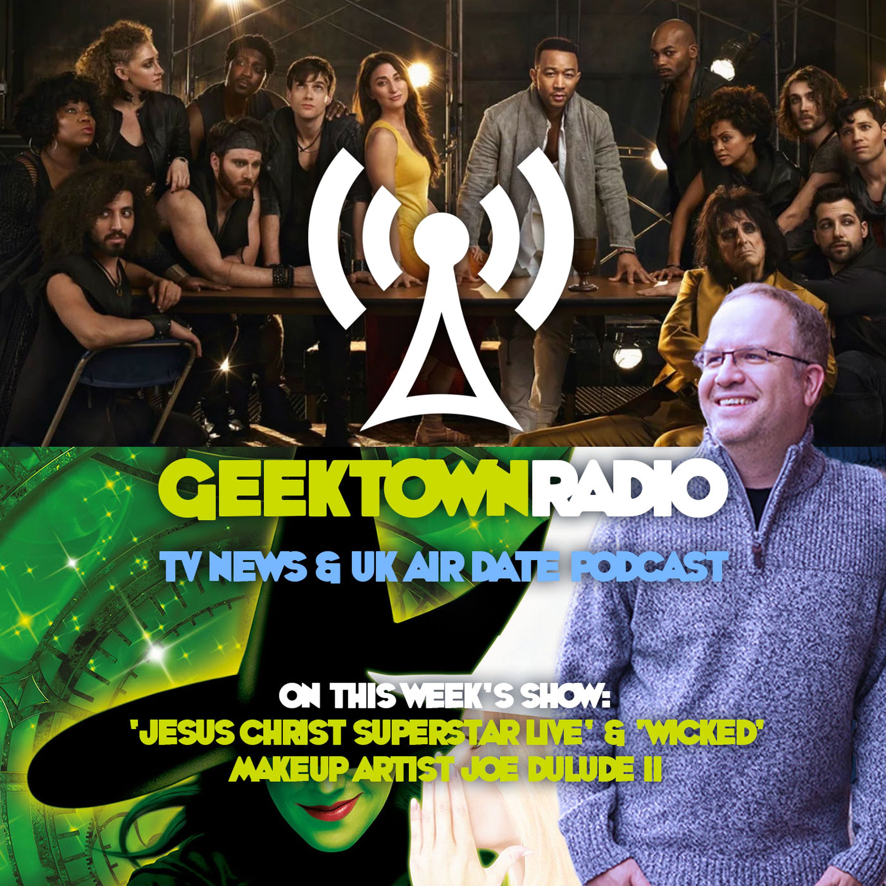 Geektown Radio 172: 'Jesus Christ Superstar Live' & 'Wicked' Makeup Artist Joe Dulude II, UK TV News & Air Dates!