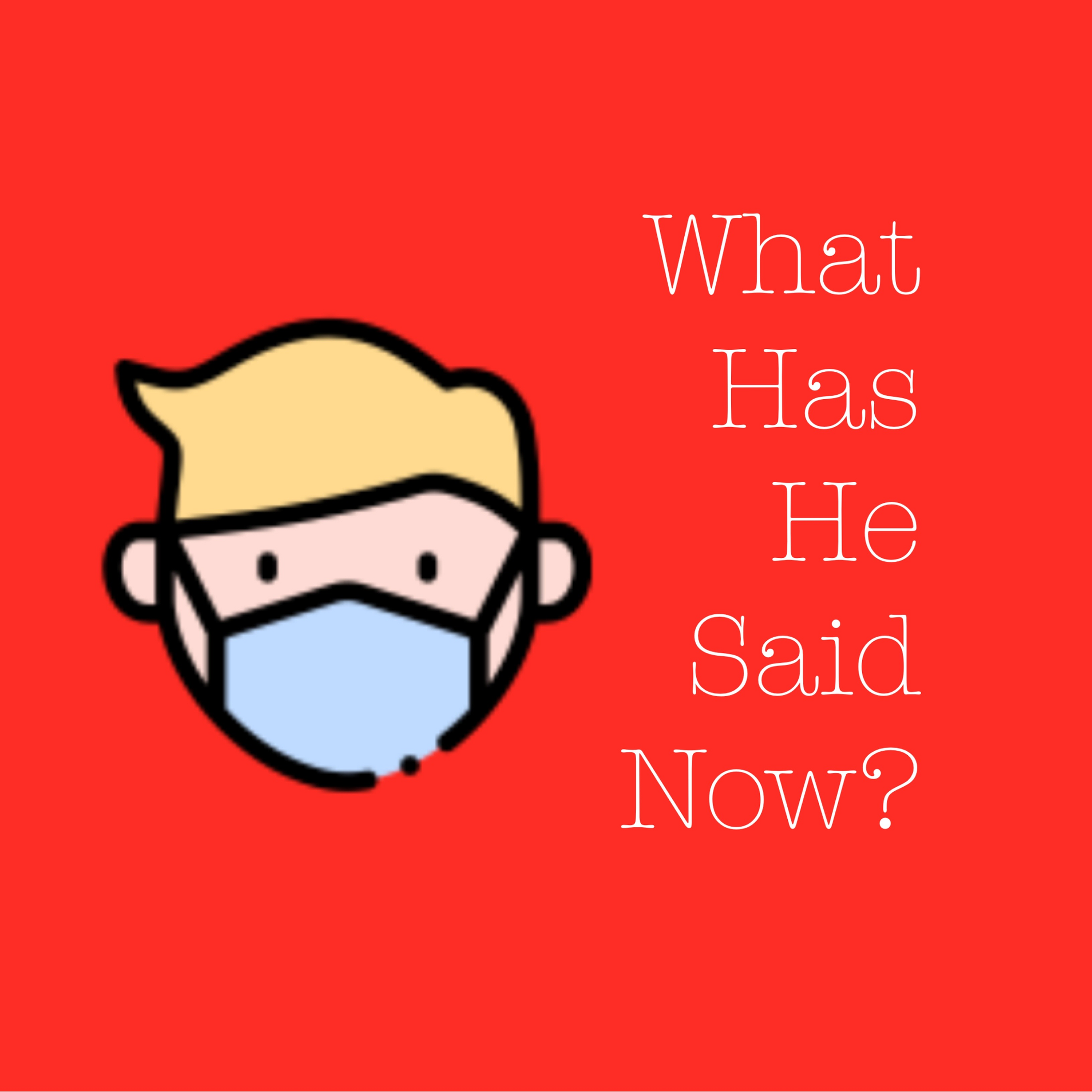 What Has He Said Now? "I didn't say it" #1003 - podcast episode cover