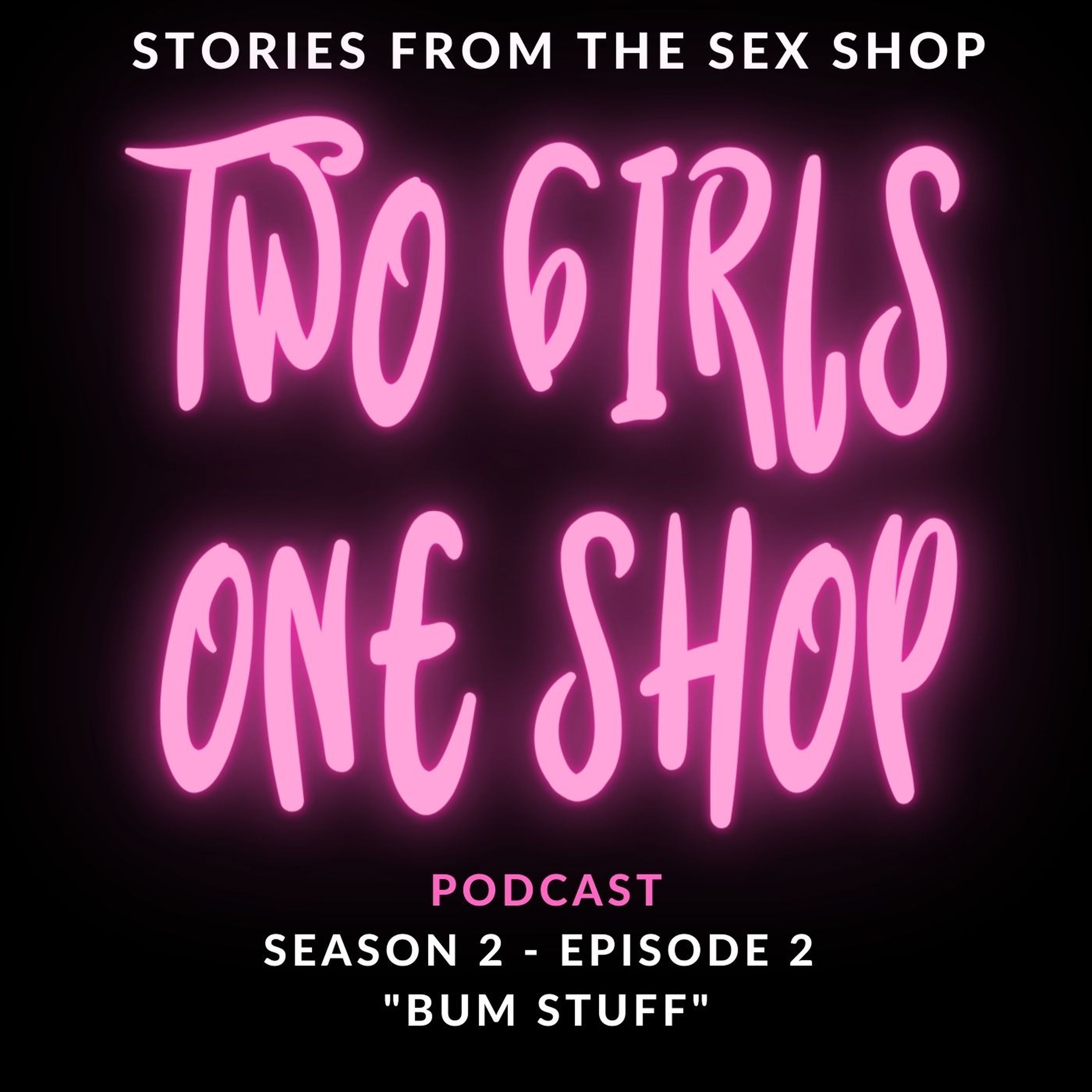 Bum Stuff 2 Girls 1 Shop On Acast 