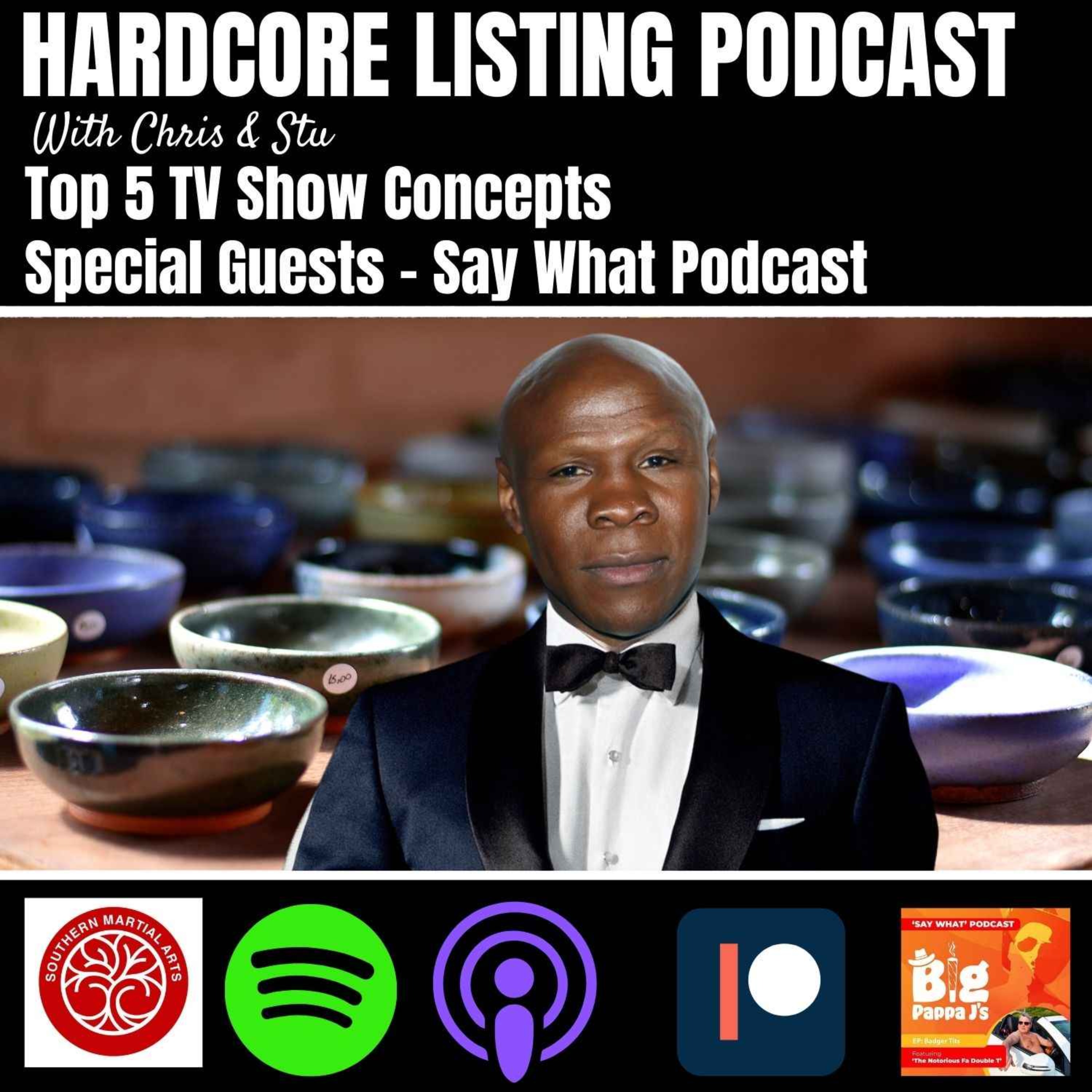 Top 5 TV Show Concepts with The Say What Podcast - Hardcore Listing with  Chris & Stu | Acast