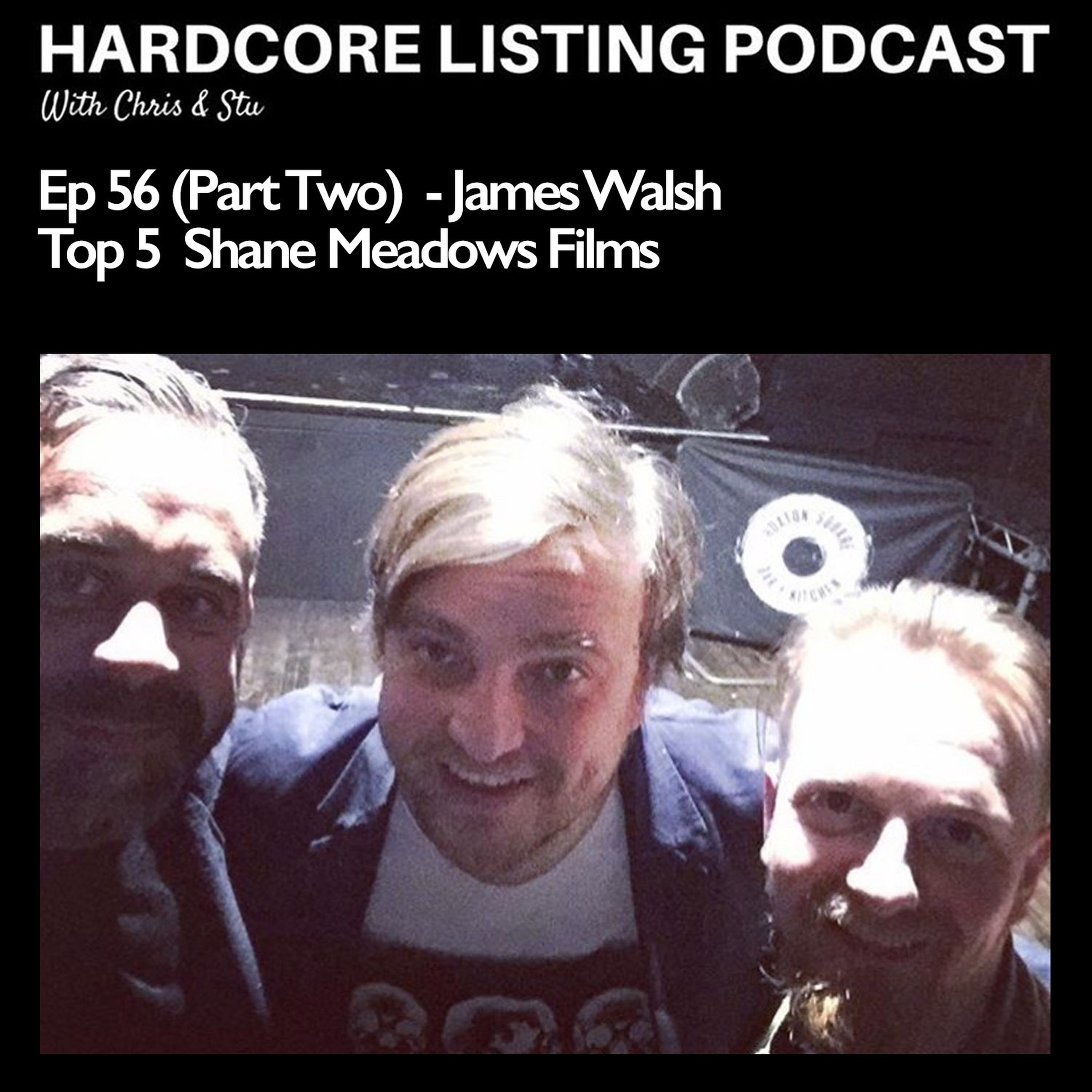 cover art for Ep56,pt2 - James Walsh - Top 5 Shane Meadows Films