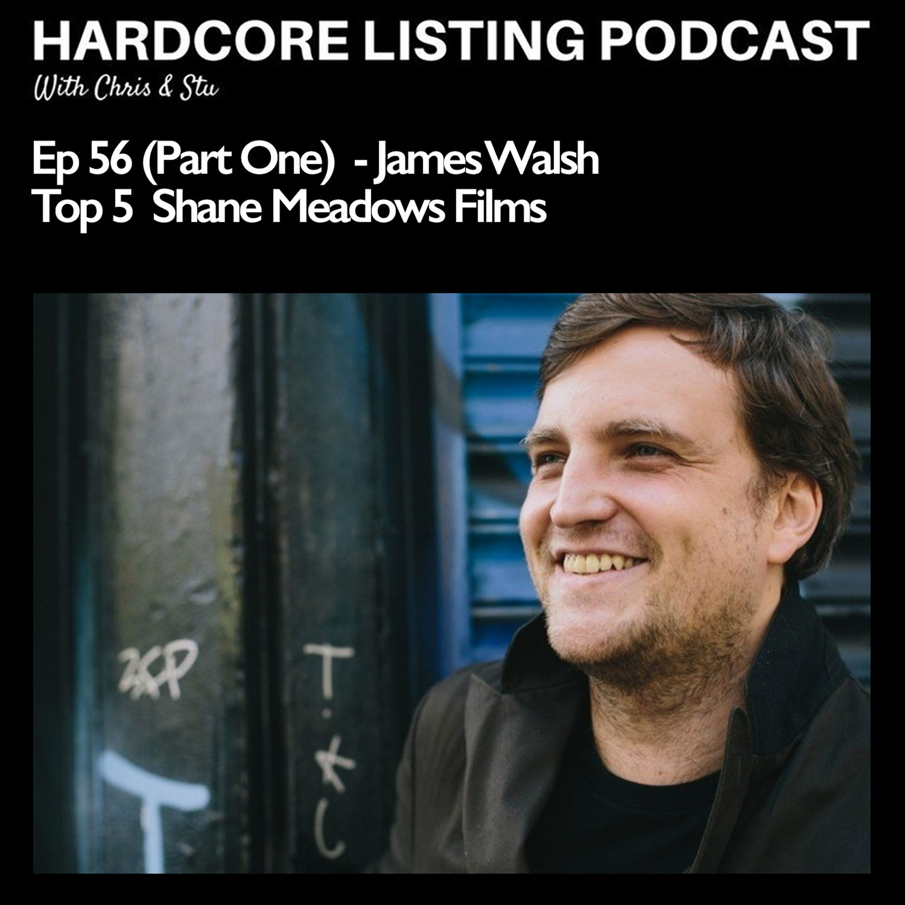 cover art for Ep56,pt1 - James Walsh - Top 5 Shane Meadows Films
