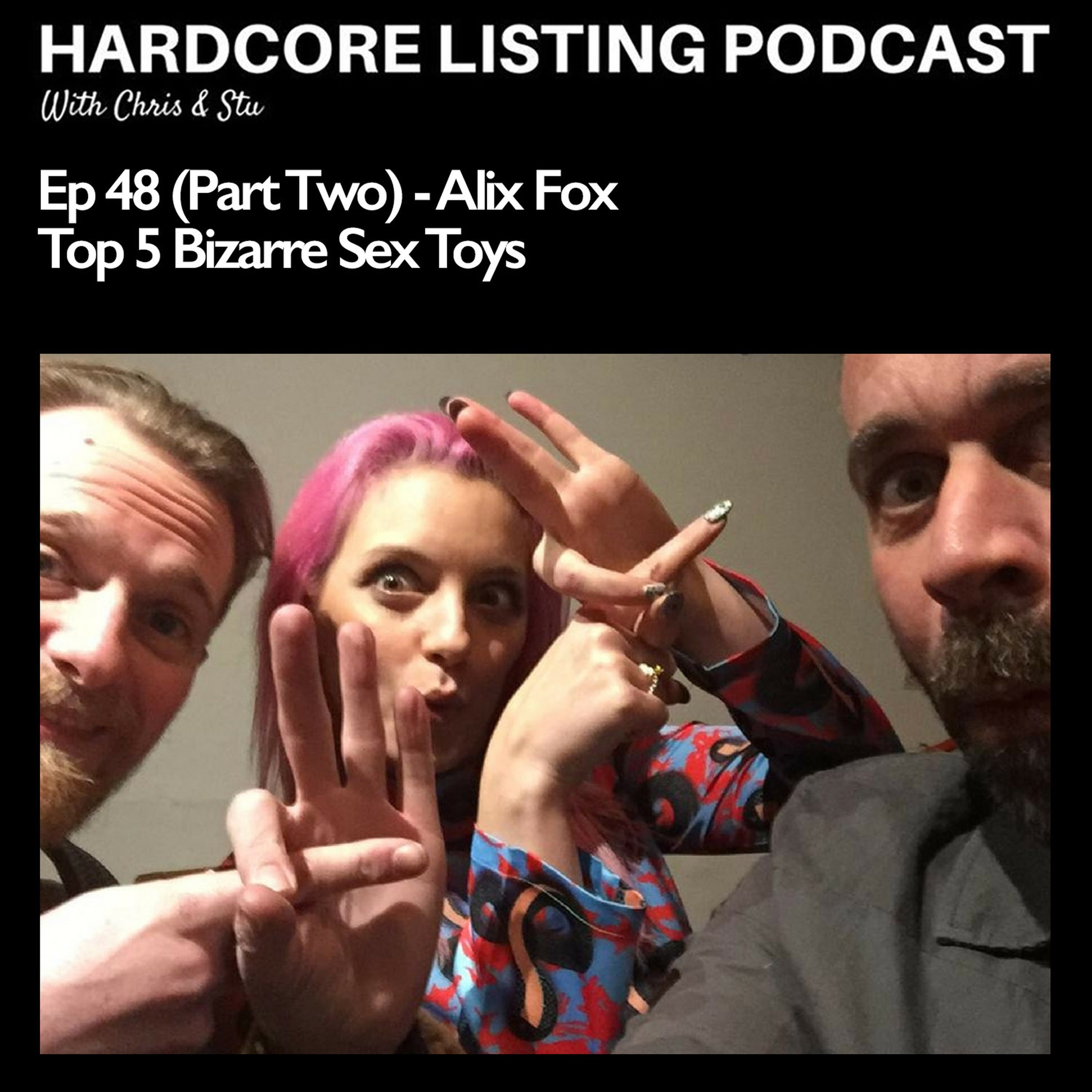 Ep48,pt2- Alix Fox - Top 5 Bizarre Sex Toys