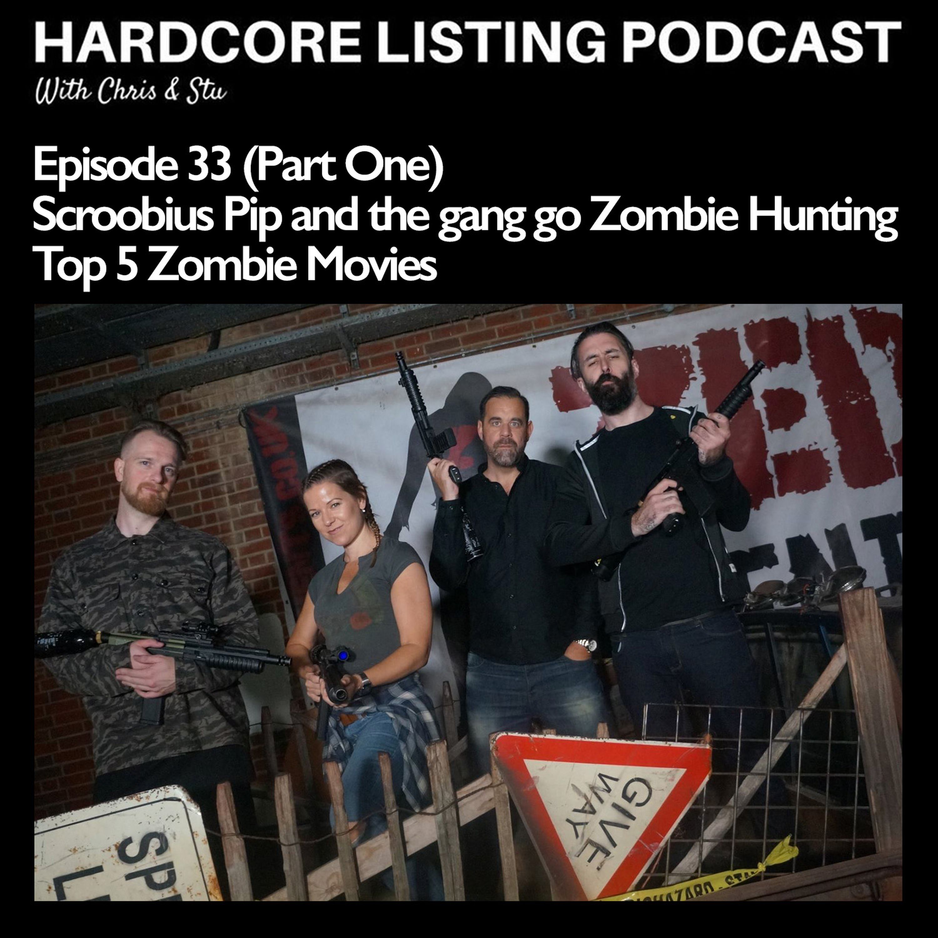 Ep33,pt1 - Scroob and the gang go Zombie Hunting - Top 5 Zombie Films.