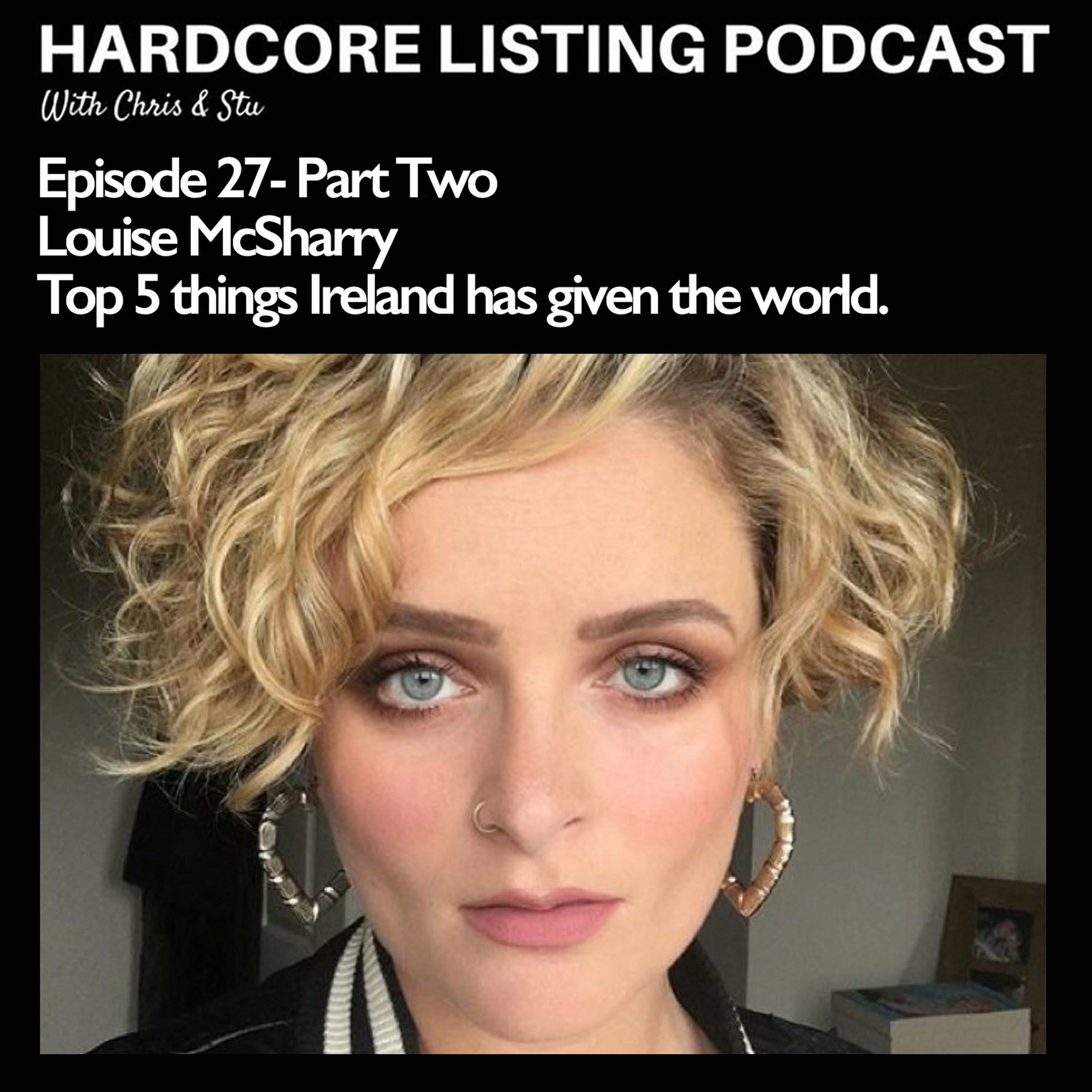 cover art for Episode #27 (Part Two) - Louise McSharry - Top 5 things Ireland has given the world.
