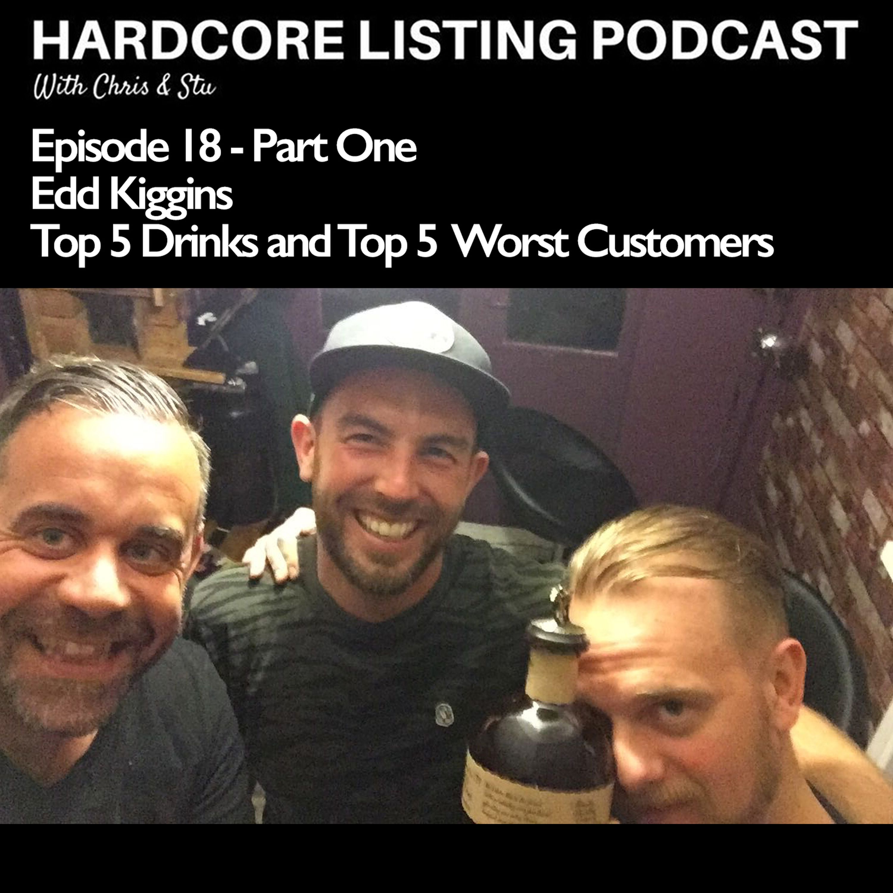 cover art for Episode #18 (Part One) - Edd Kiggins - Top 5 Drinks and Top 5 Worst Customers