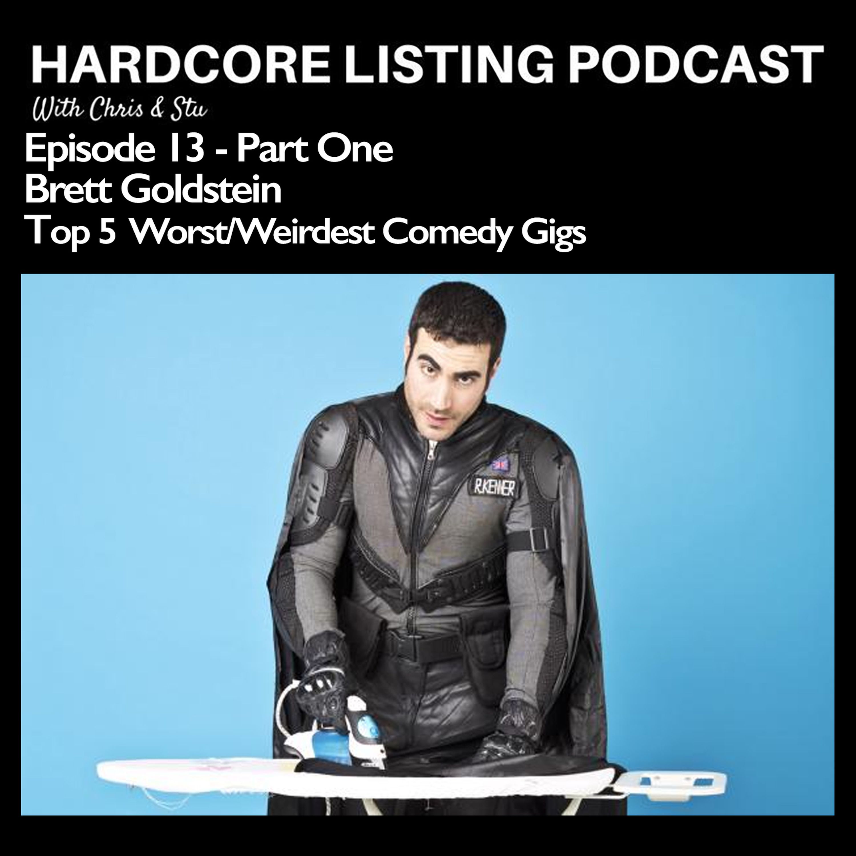 cover art for Episode #13 (Part One) - Brett Goldstein - Top 5 Worst/Weirdest Comedy Gigs