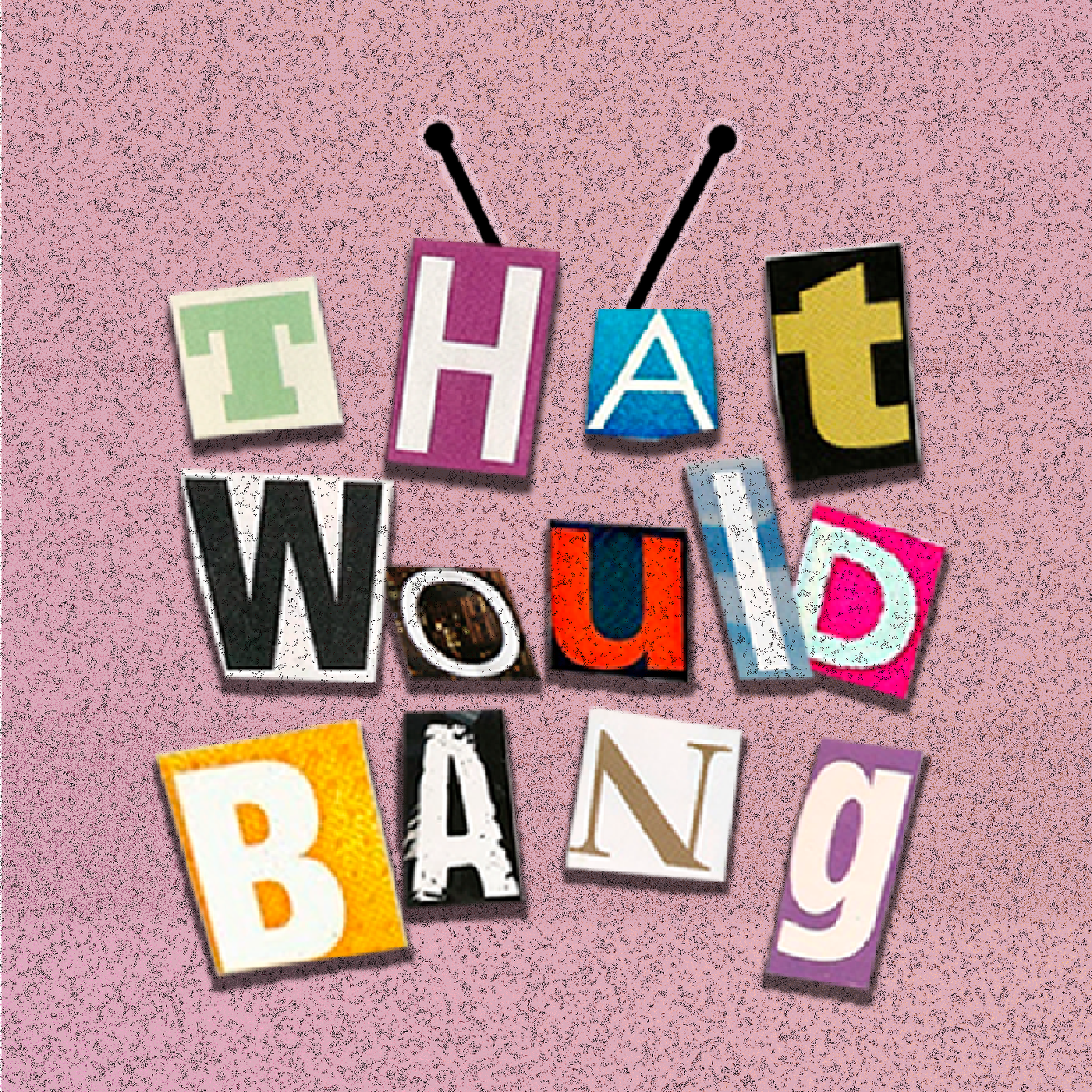 That Would Bang