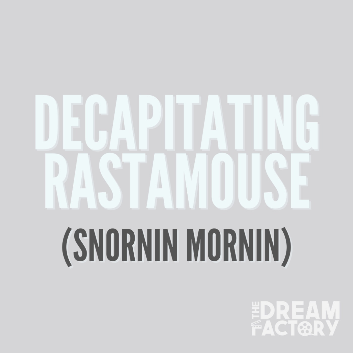 Decapitating Rastamouse (Snornin Mornin)