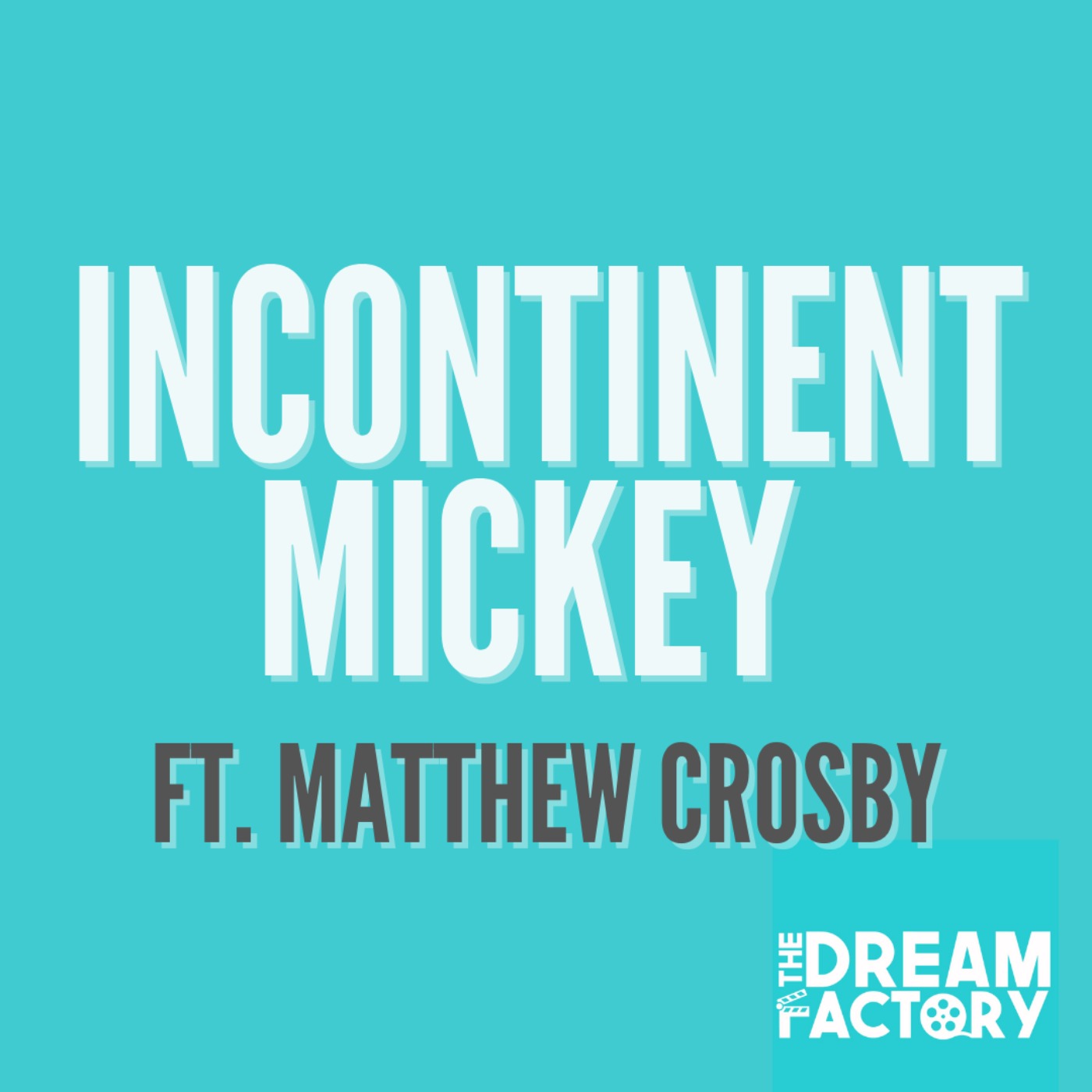 Incontinent Mickey Ft. Matthew Crosby