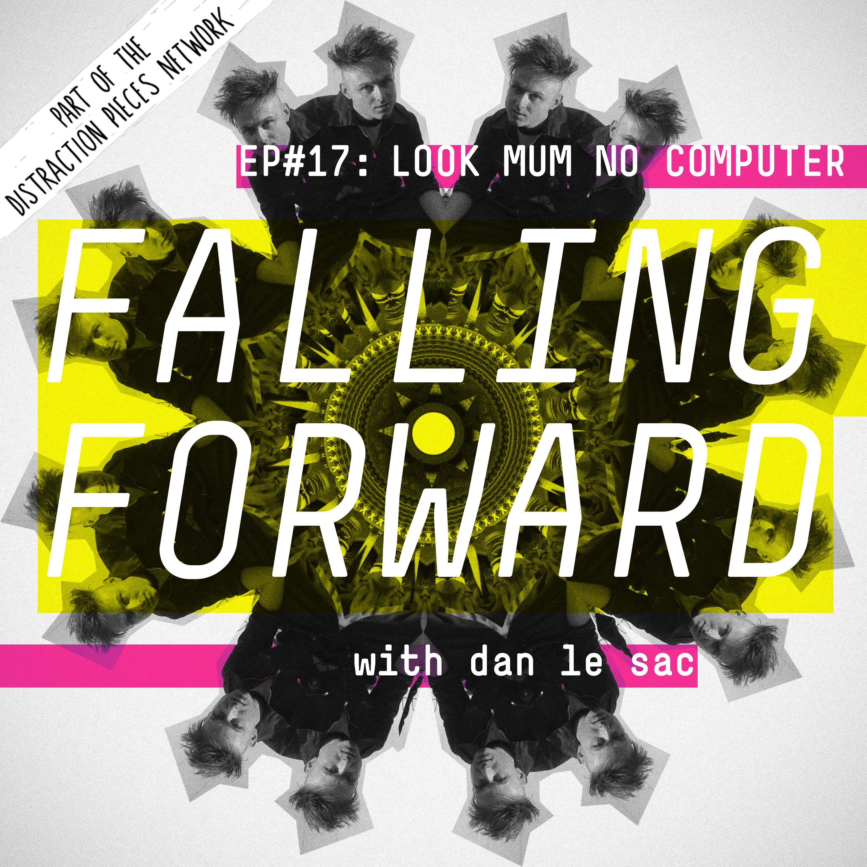 cover art for Look Mum No Computer (Part 1) - Falling Forward with Dan Le Sac #17