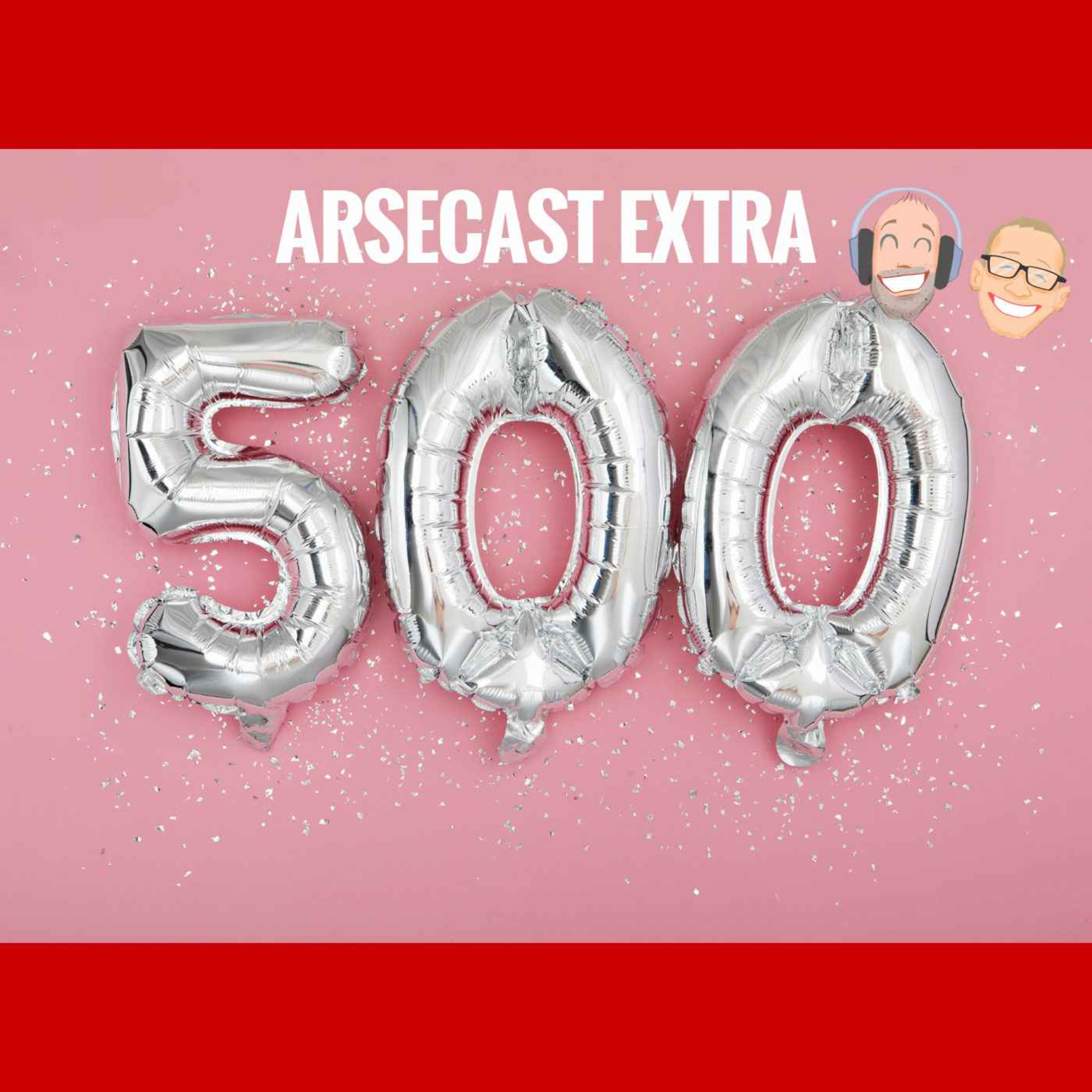 Arsecast Extra Episode 500 - 27.11.2022