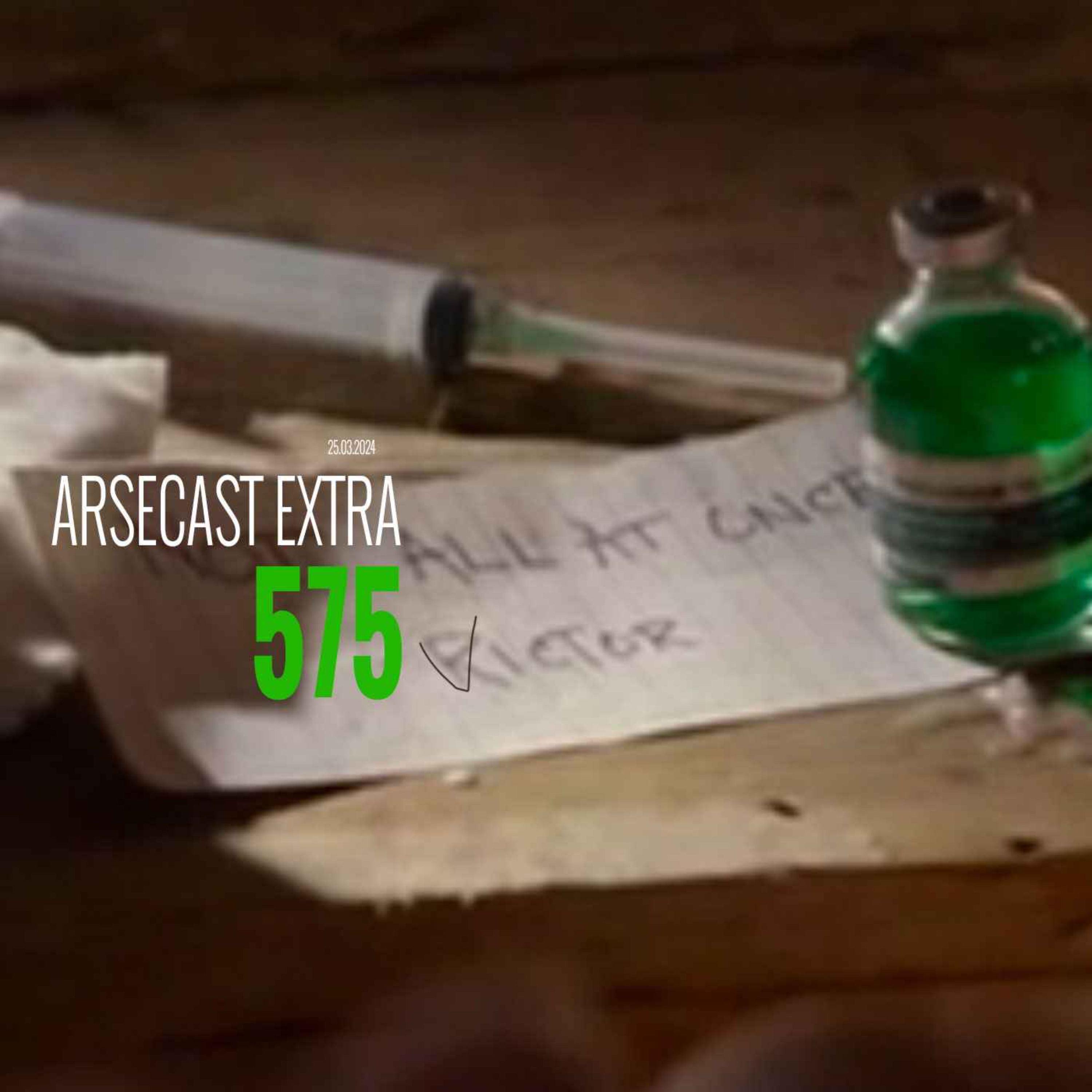 Arsecast Extra Episode 575 - 25.03.2024