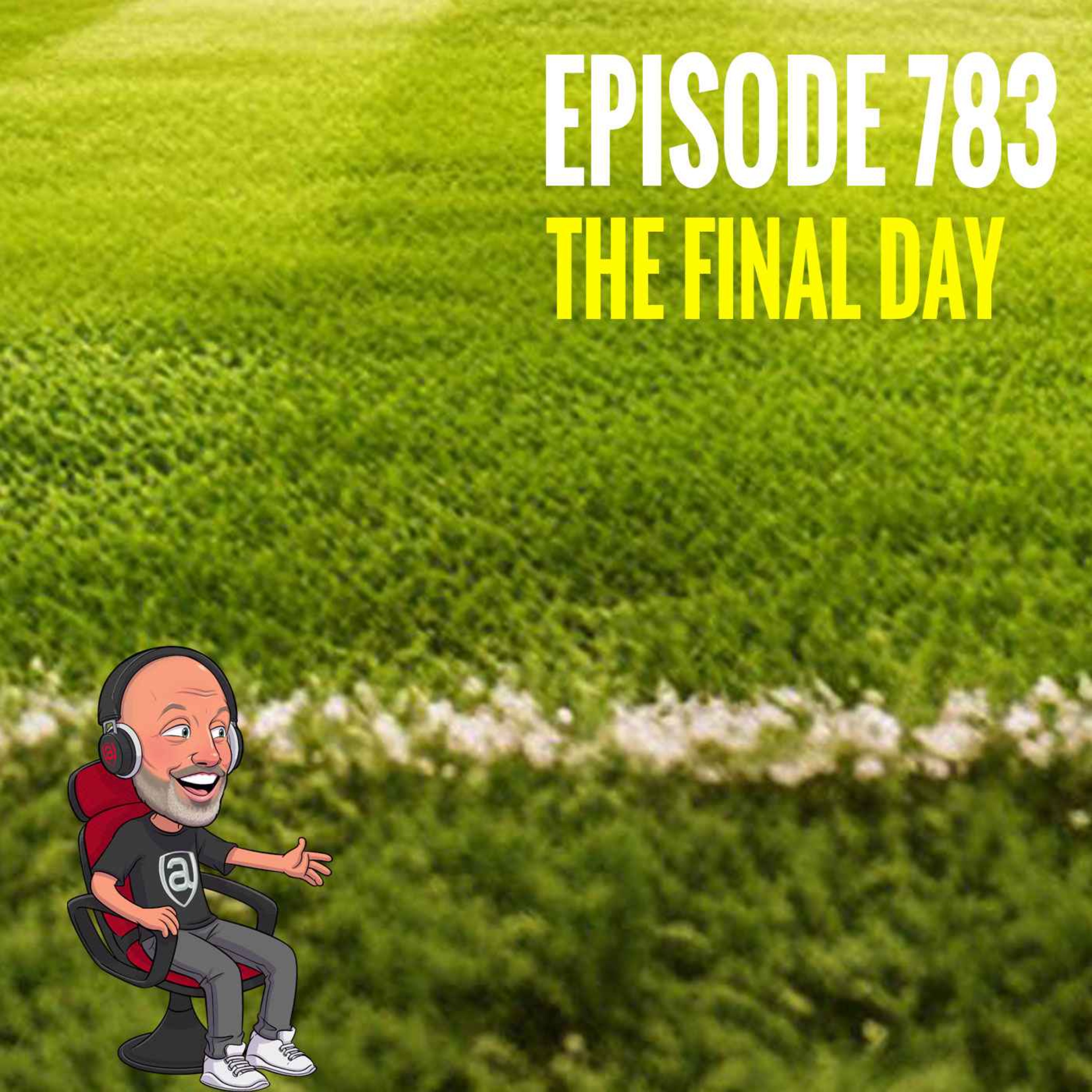 Episode 783 - The Final Day