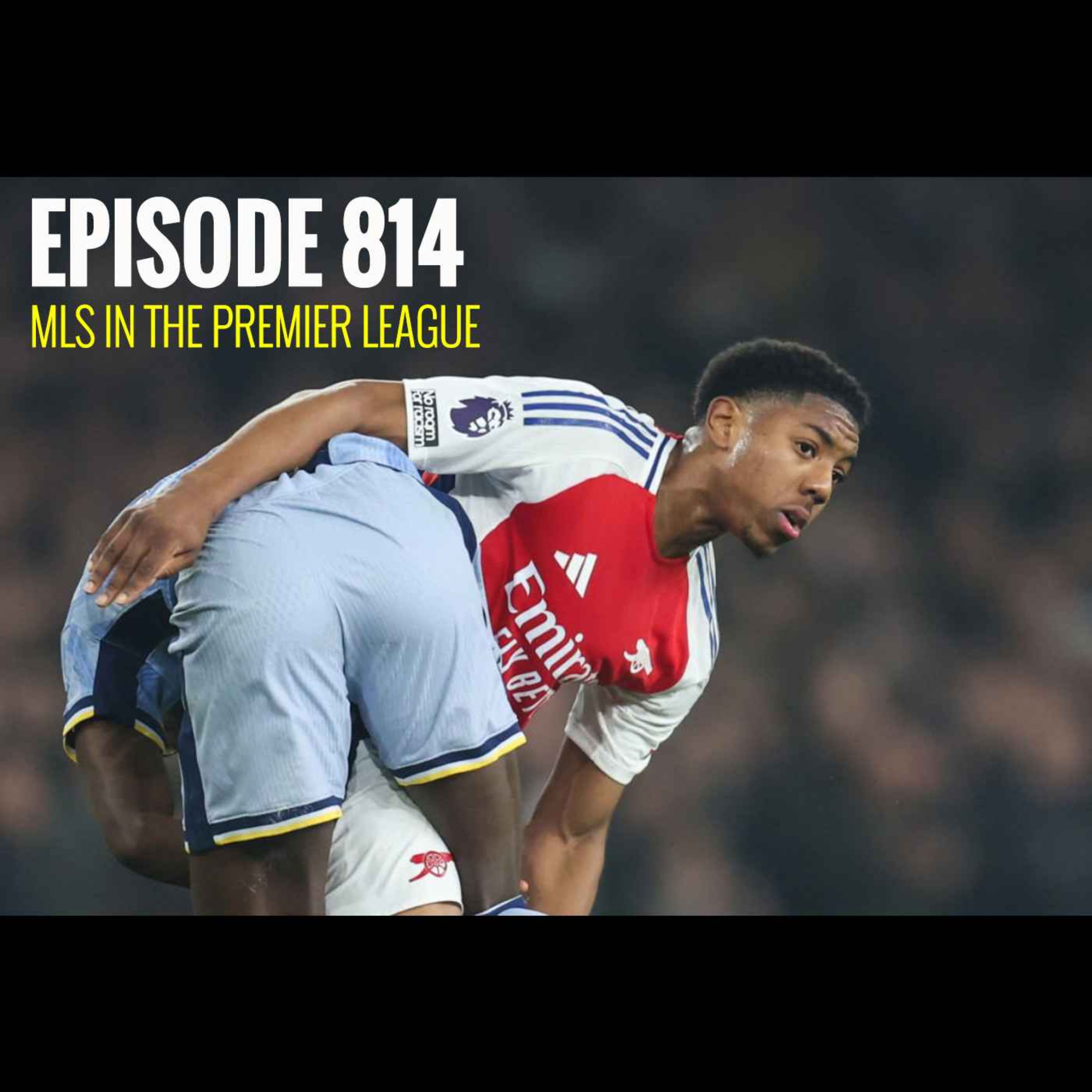 cover of episode Episode 814 - MLS in the Premier League
