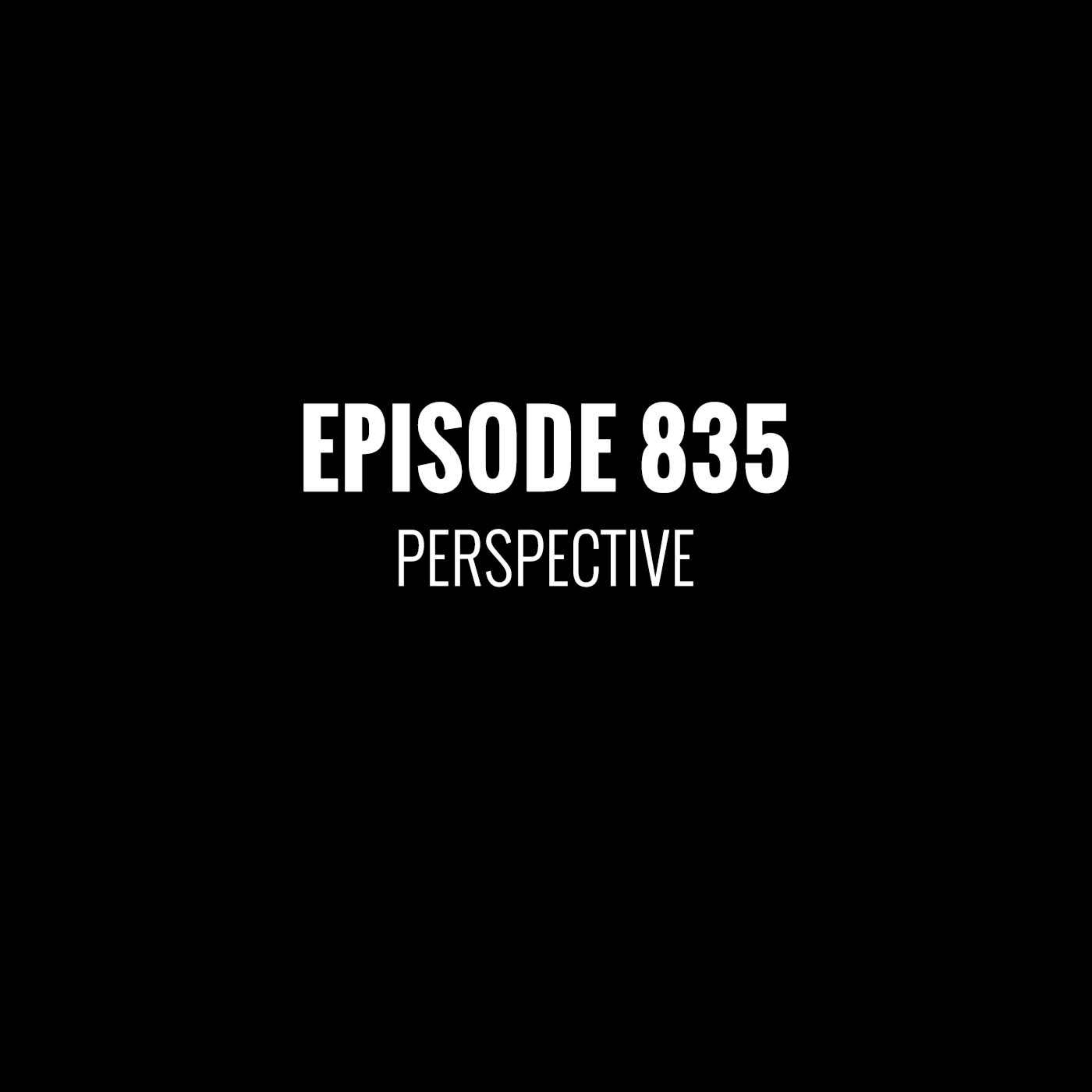 Episode 835 - Perspective