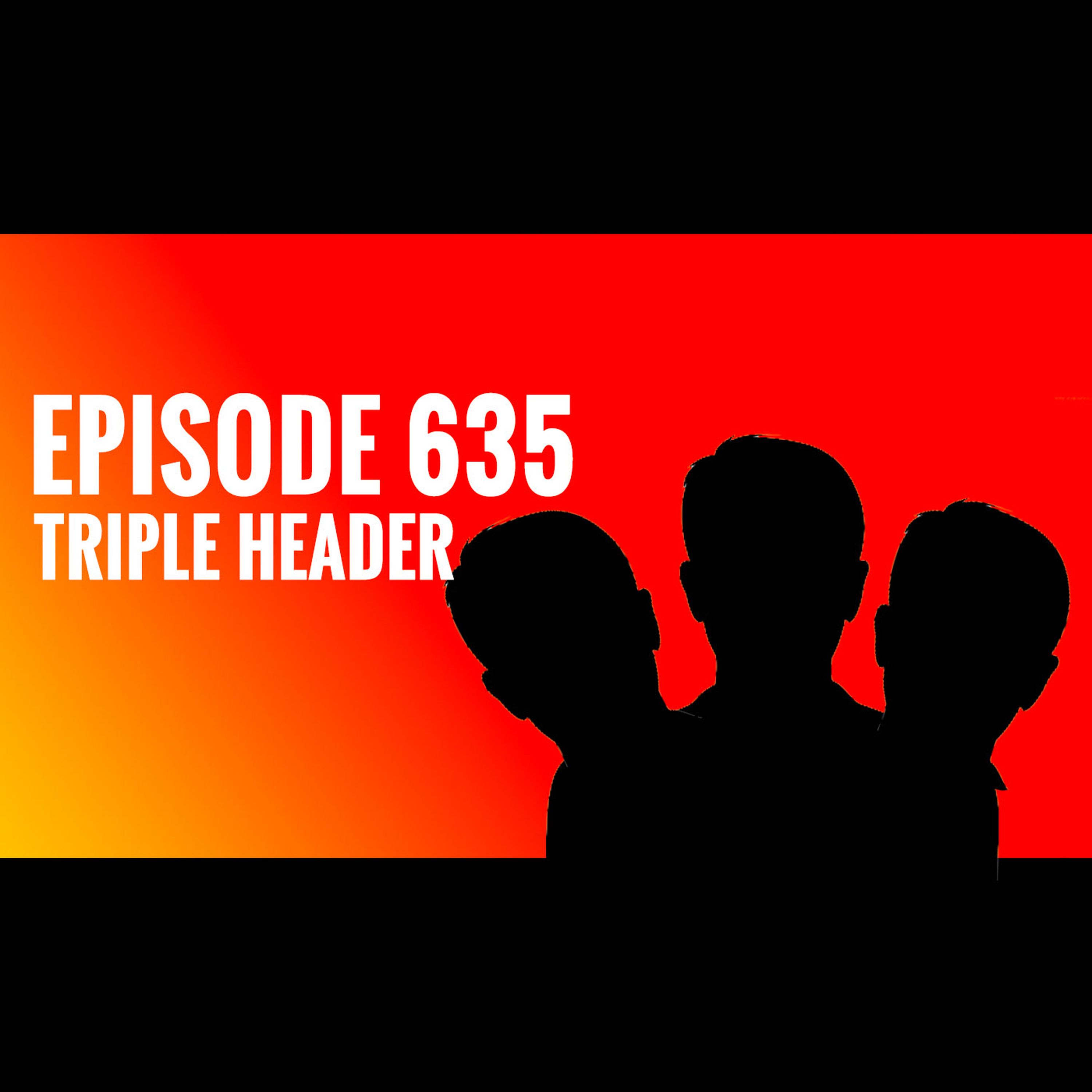 cover art for Episode 635: Triple Header