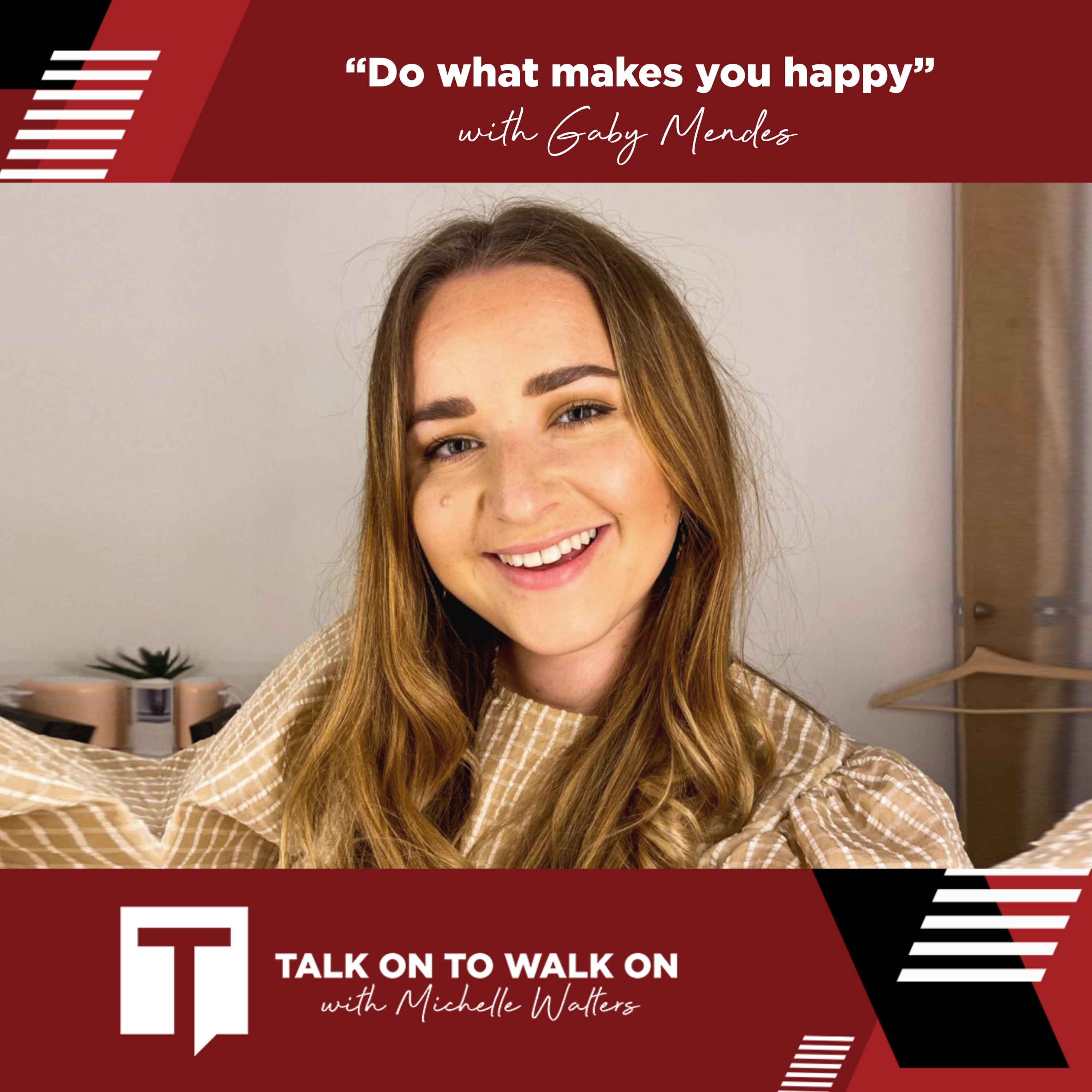 “Do what makes you happy” - with Gaby Mendes