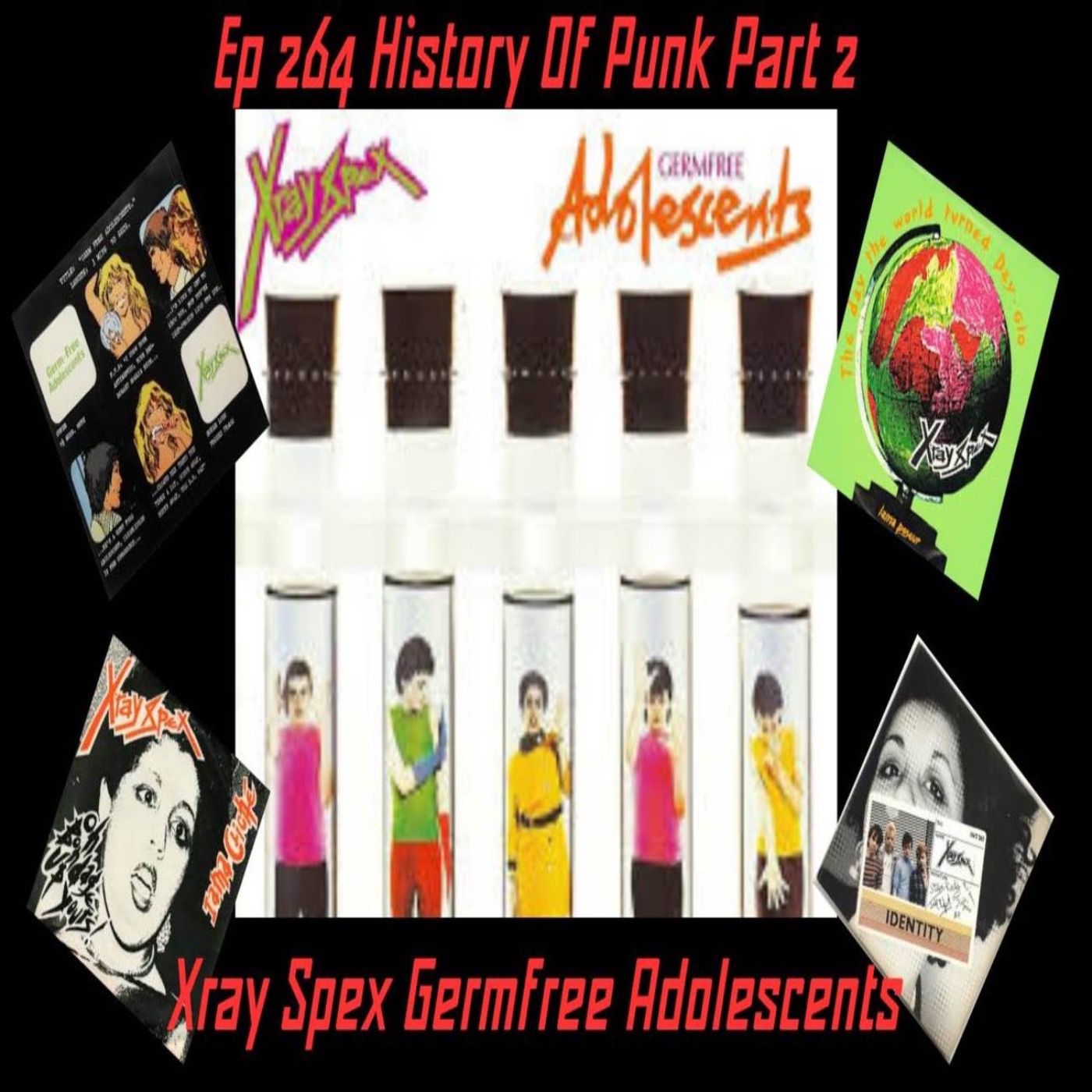EP 264 - 50 years of punk (1976- 2026)  Part 2 - Xray Spex - Germfree Adolescence episode artwork