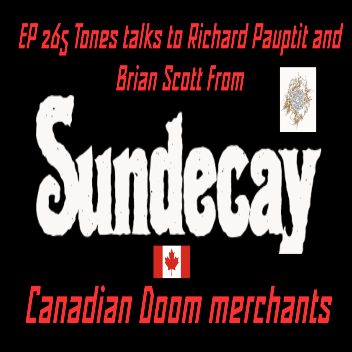 EP 265 Tones talks to Richard Pauptit and Brian Scott from Sundecay the Canadian Doom merchants episode artwork