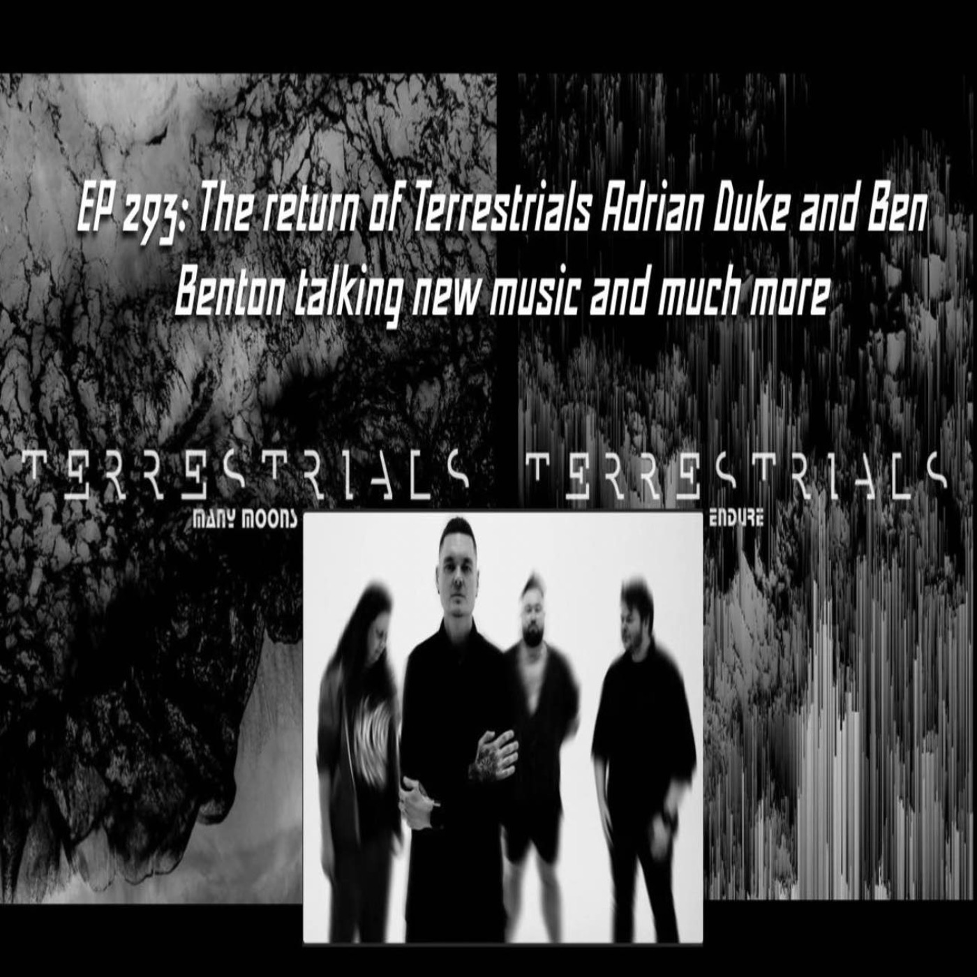 EP 293: The return of Terrestrials Adrian Duke and Ben Benton talking new music and much more