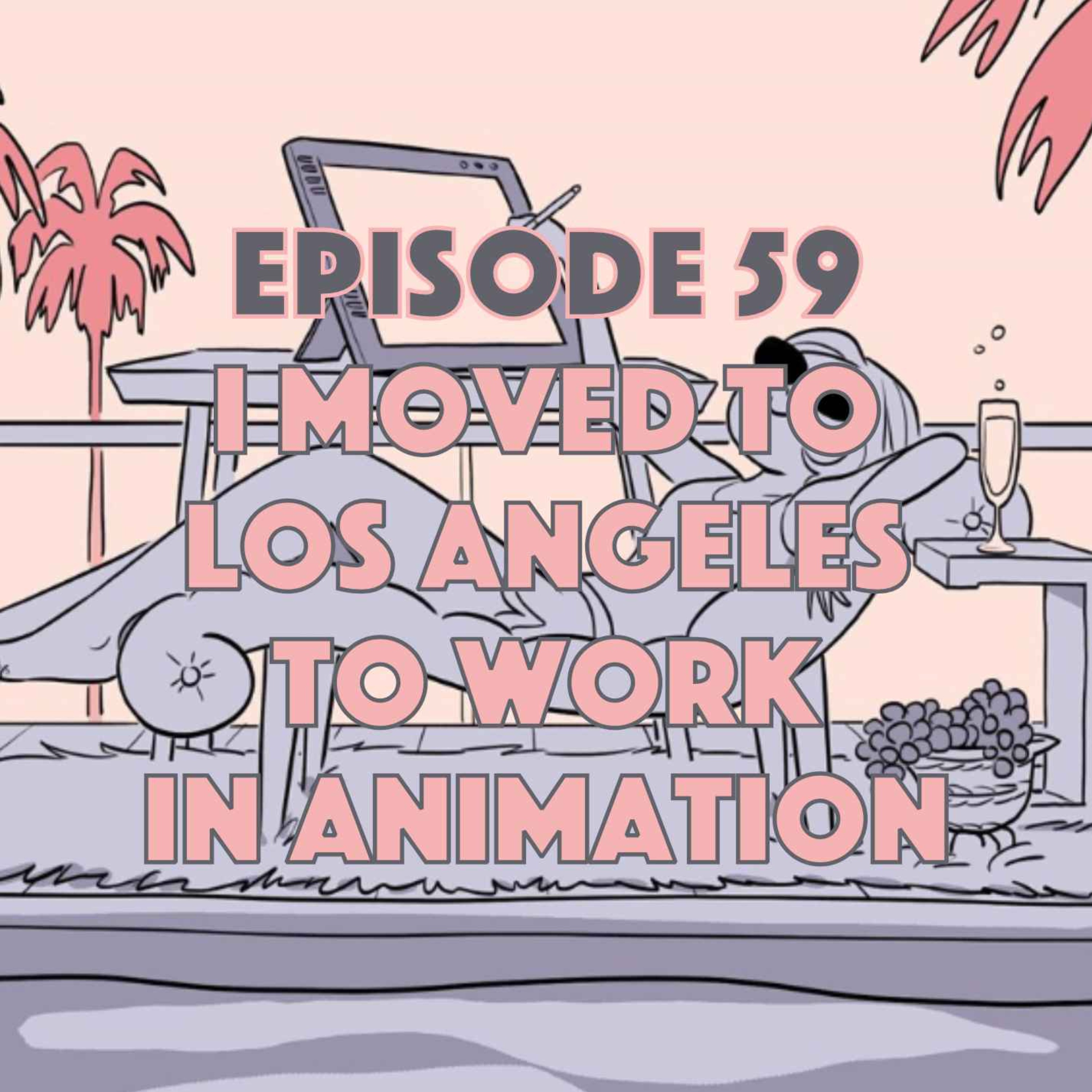 cover art for I Moved to Los Angeles to Work in Animation