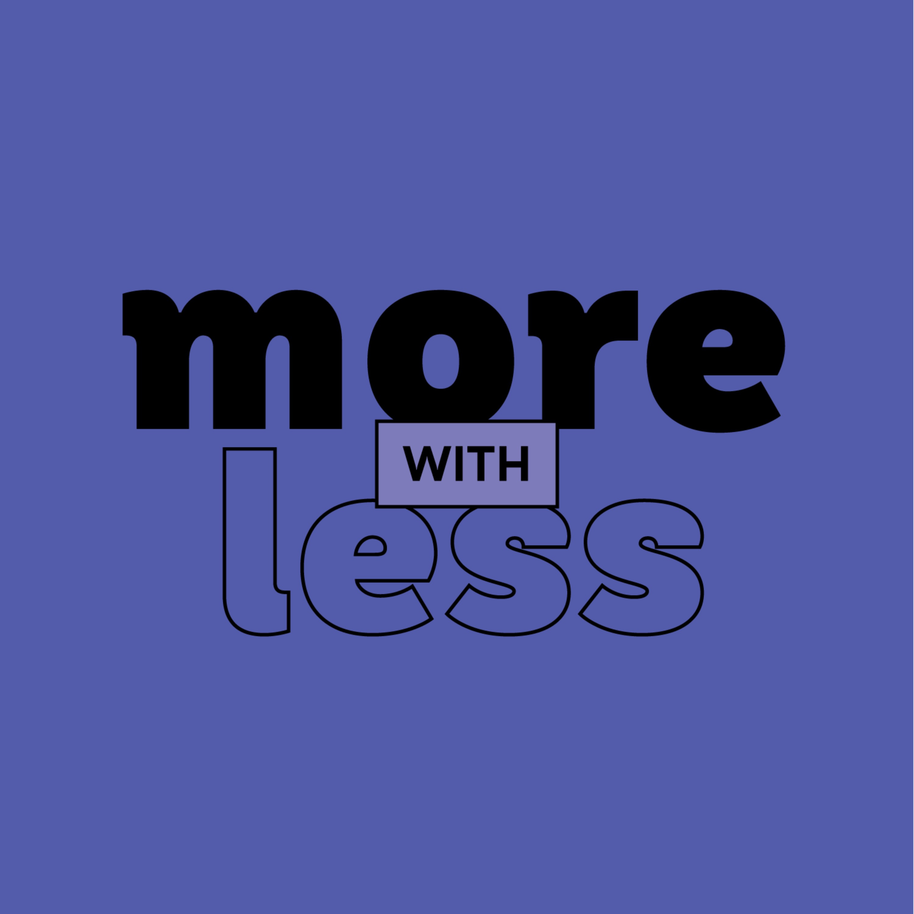 More With Less