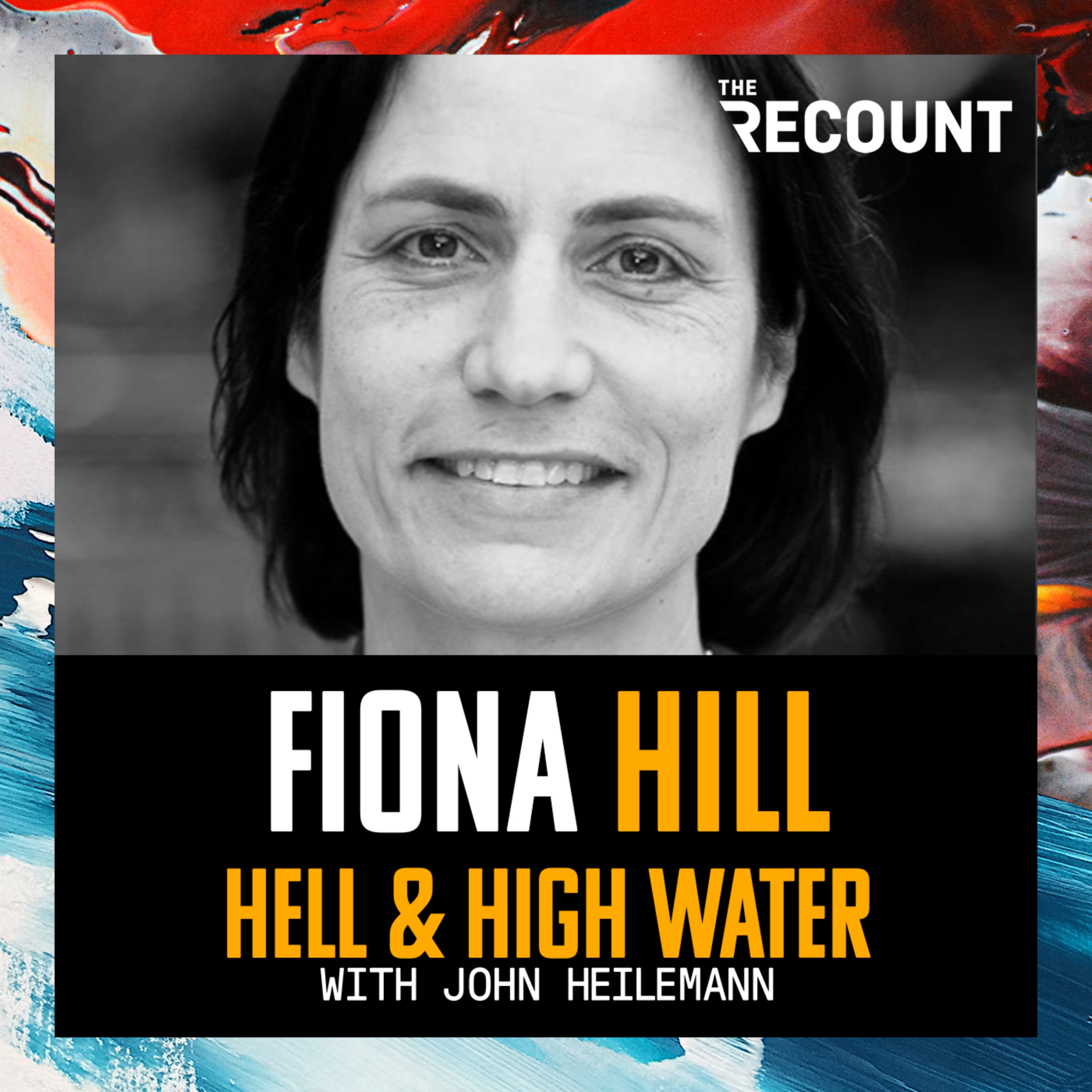 Fiona Hill Hell And High Water With John Heilemann On Acast 