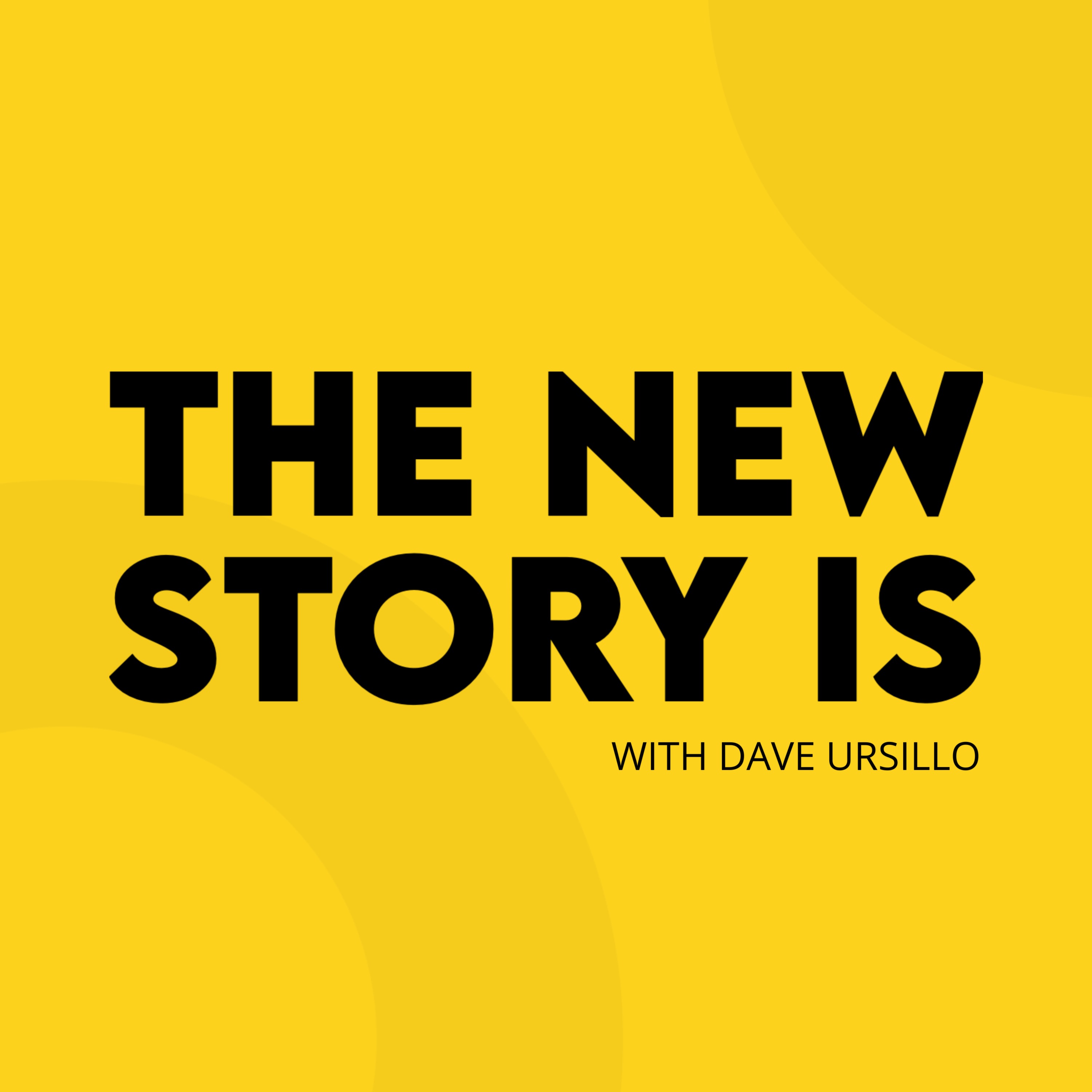The New Story Is with Dave Ursillo