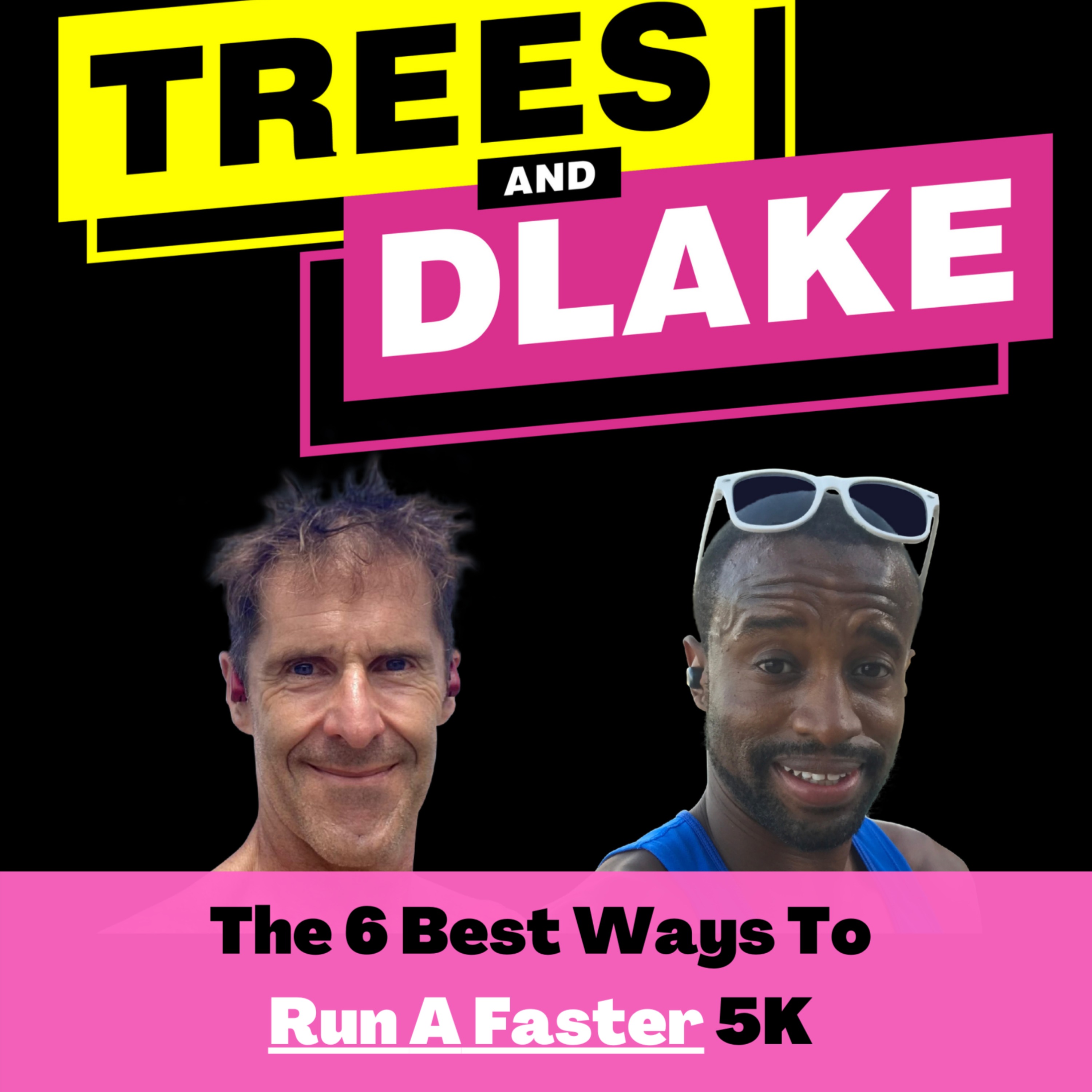 The 6 Best Ways To Run a Faster 5K with Mike Trees and DLake