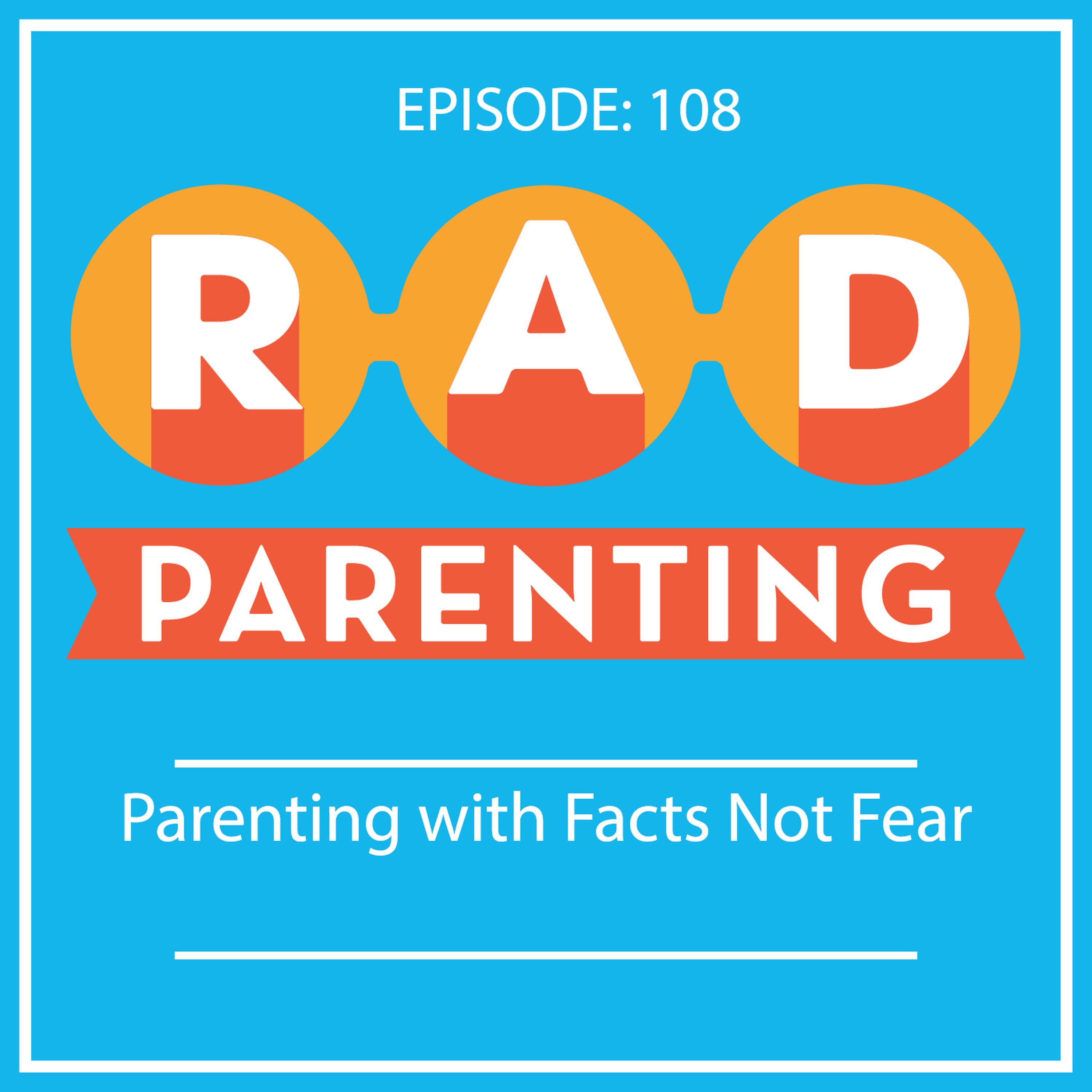 Parenting with Facts Not Fear