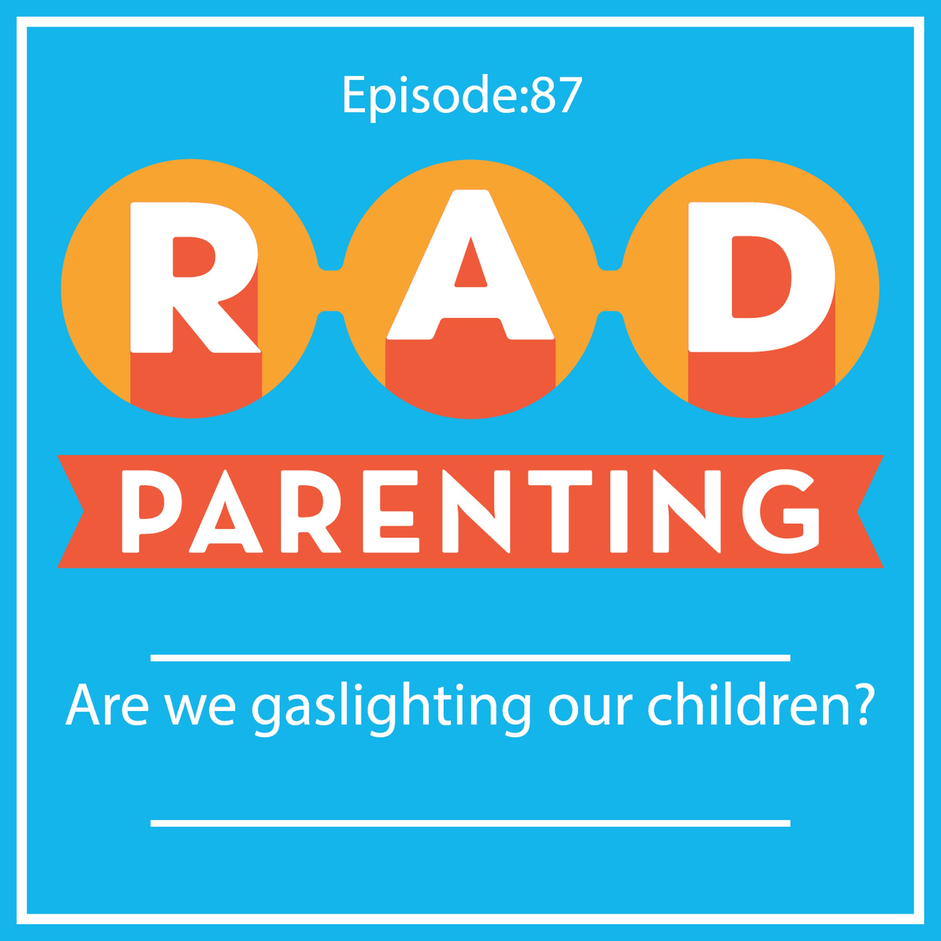 Are we gaslighting our children?